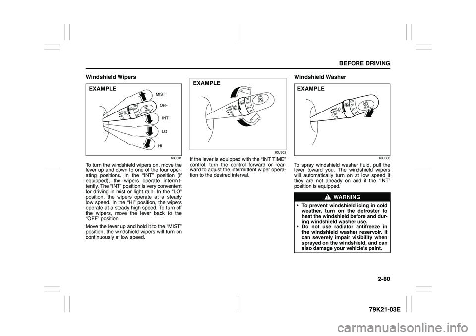 SUZUKI GRAND VITARA 2009 Owners Manual 2-80
BEFORE DRIVING
79K21-03E
Windshield Wipers
63J301
To turn the windshield wipers on, move the
lever up and down to one of the four oper-
ating positions. In the “INT” position (if
equipped), t SUZUKI GRAND VITARA 2009 Owners Manual 2-80
BEFORE DRIVING
79K21-03E
Windshield Wipers
63J301
To turn the windshield wipers on, move the
lever up and down to one of the four oper-
ating positions. In the “INT” position (if
equipped), t