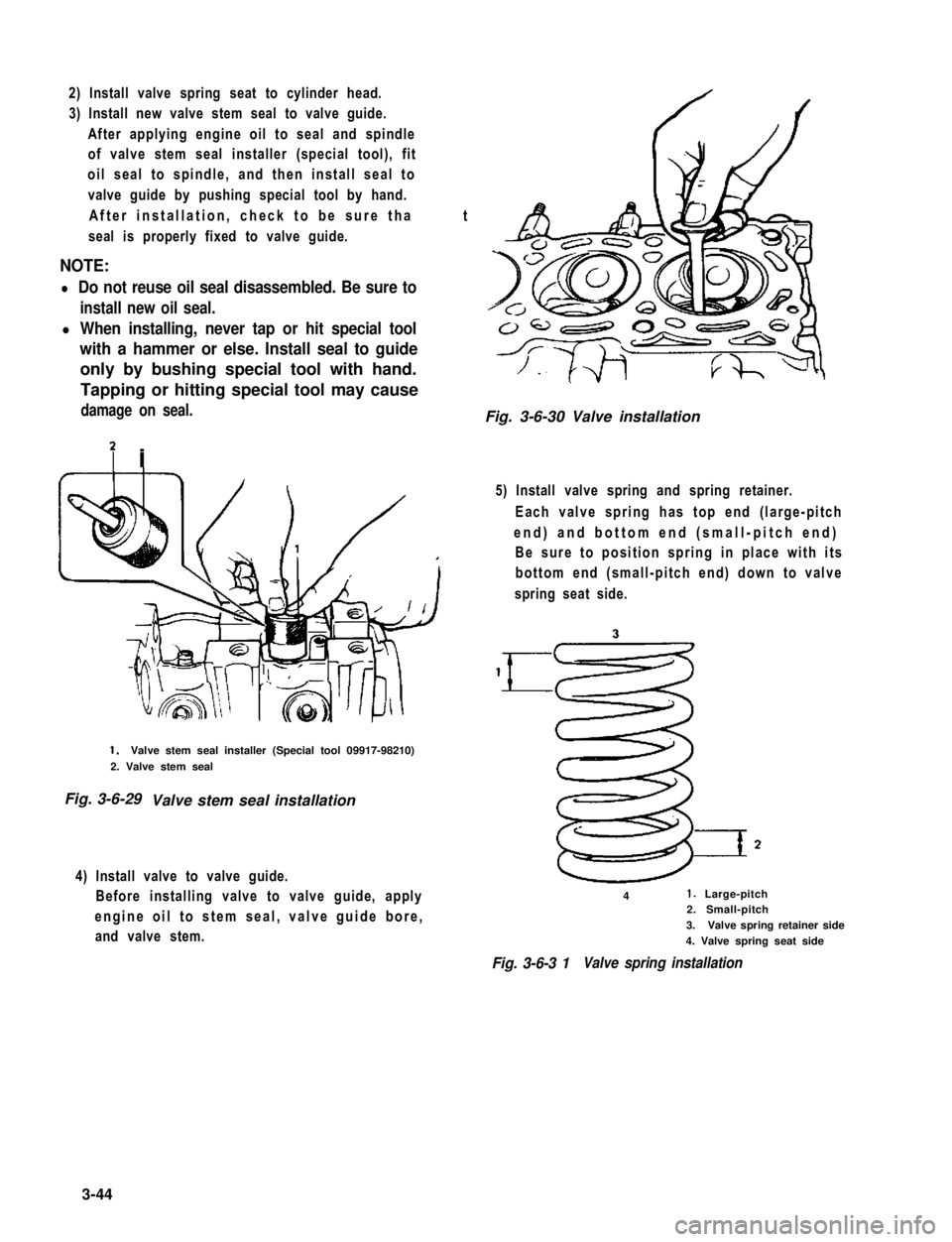 SUZUKI GRAND VITARA 1987 Service Repair Manual 2) Install valve spring seat to cylinder head.
3) Install new valve stem seal to valve guide.
After applying engine oil to seal and spindle
of valve stem seal installer (special tool), fit
oil seal to SUZUKI GRAND VITARA 1987 Service Repair Manual 2) Install valve spring seat to cylinder head.
3) Install new valve stem seal to valve guide.
After applying engine oil to seal and spindle
of valve stem seal installer (special tool), fit
oil seal to