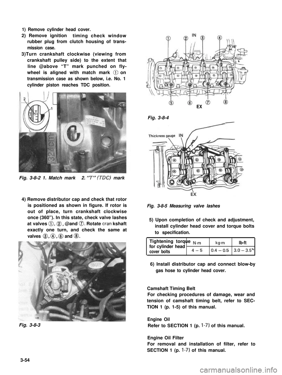 SUZUKI GRAND VITARA 1987 Service Repair Manual 1) Remove cylinder head cover.
2) Remove ignitiontiming check window
rubber plug from clutch housing of trans-
mission case.
3)Turn crankshaft clockwise (viewing from
crankshaft pulley side) to the ex SUZUKI GRAND VITARA 1987 Service Repair Manual 1) Remove cylinder head cover.
2) Remove ignitiontiming check window
rubber plug from clutch housing of trans-
mission case.
3)Turn crankshaft clockwise (viewing from
crankshaft pulley side) to the ex