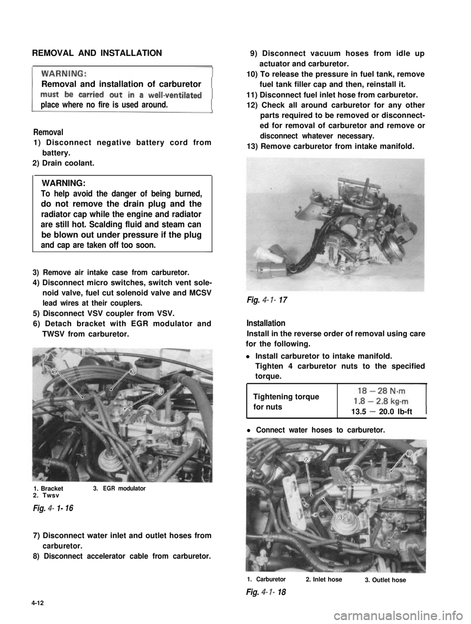 SUZUKI GRAND VITARA 1987 Service Repair Manual REMOVAL AND INSTALLATION
Removal and installation of carburetor
place where no fire is used around.
Removal
1) Disconnect negative battery cord from
battery.
2) Drain coolant.
WARNING:
To help avoid t SUZUKI GRAND VITARA 1987 Service Repair Manual REMOVAL AND INSTALLATION
Removal and installation of carburetor
place where no fire is used around.
Removal
1) Disconnect negative battery cord from
battery.
2) Drain coolant.
WARNING:
To help avoid t