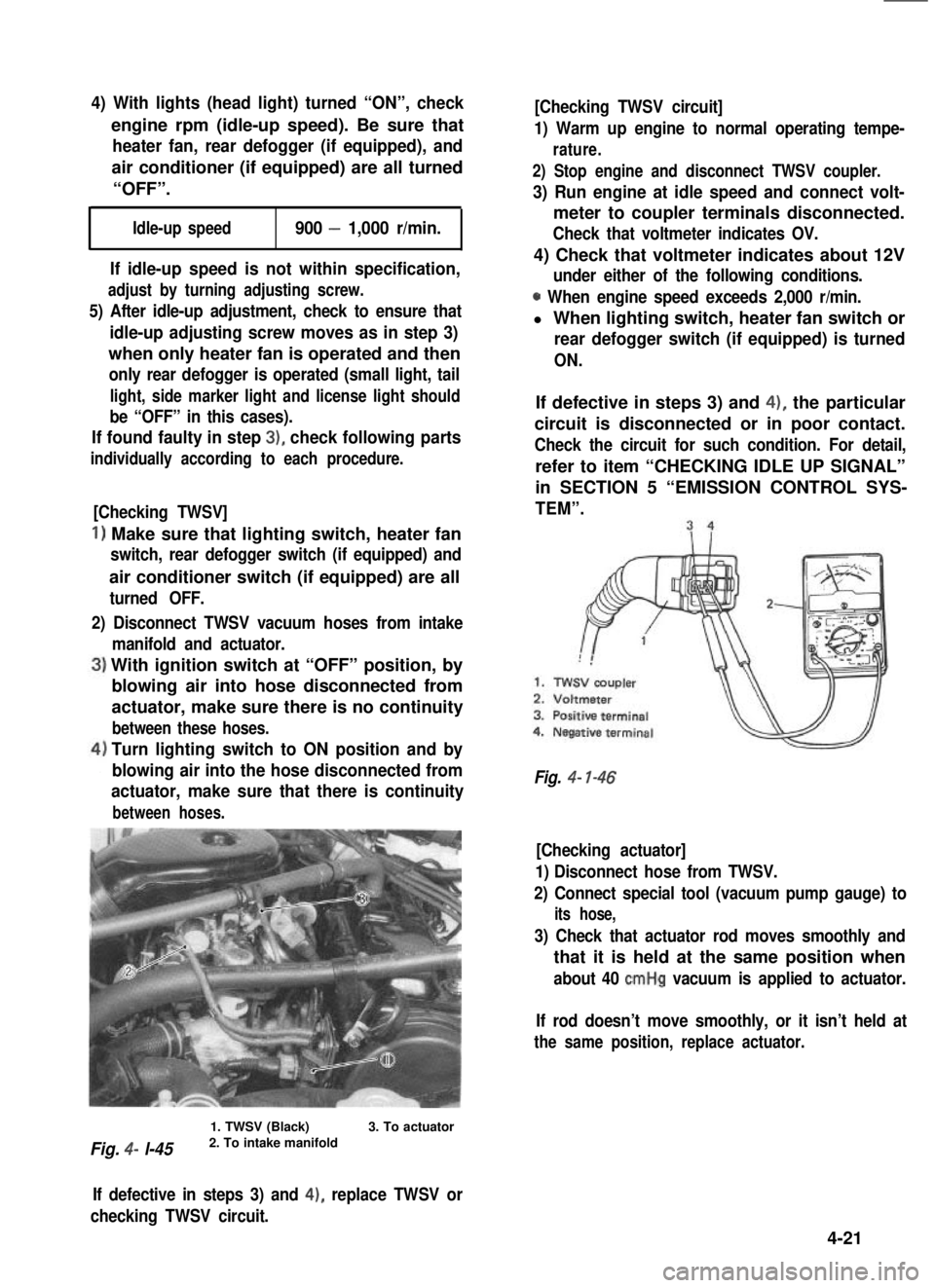 SUZUKI GRAND VITARA 1987 Service Repair Manual 4) With lights (head light) turned “ON”, check
engine rpm (idle-up speed). Be sure that
heater fan, rear defogger (if equipped), and
air conditioner (if equipped) are all turned
“OFF”.
Idle-up SUZUKI GRAND VITARA 1987 Service Repair Manual 4) With lights (head light) turned “ON”, check
engine rpm (idle-up speed). Be sure that
heater fan, rear defogger (if equipped), and
air conditioner (if equipped) are all turned
“OFF”.
Idle-up