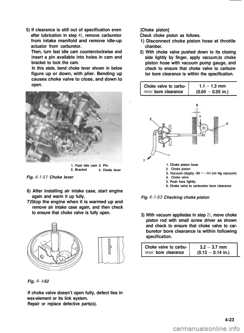 SUZUKI GRAND VITARA 1987 Service Repair Manual 5) If clearance is still out of specification even
after lubrication in step 4), remove carburetor
from intake manifold and remove idle-up
actuator from carburetor.
Then, turn fast idle cam counterclo SUZUKI GRAND VITARA 1987 Service Repair Manual 5) If clearance is still out of specification even
after lubrication in step 4), remove carburetor
from intake manifold and remove idle-up
actuator from carburetor.
Then, turn fast idle cam counterclo