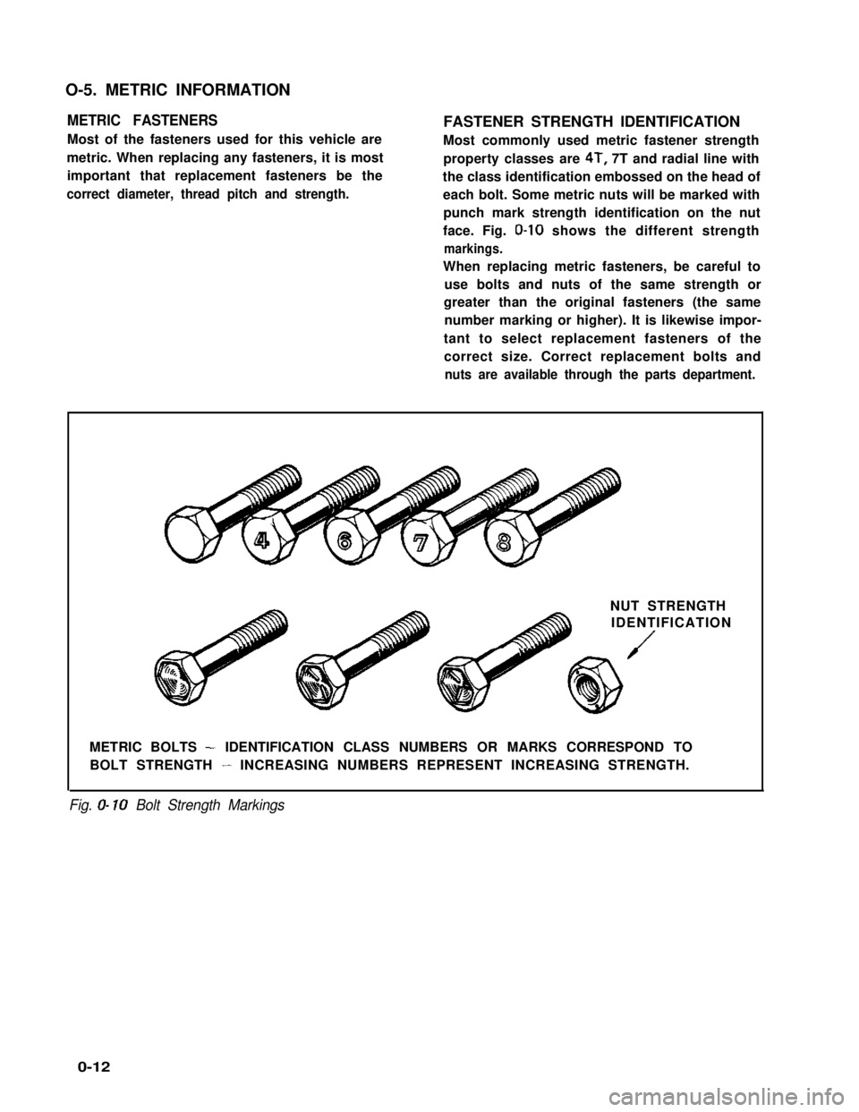 SUZUKI GRAND VITARA 1987 Service User Guide O-5. METRIC INFORMATION
METRIC FASTENERS
Most of the fasteners used for this vehicle are
metric. When replacing any fasteners, it is most
important that replacement fasteners be the
correct diameter, SUZUKI GRAND VITARA 1987 Service User Guide O-5. METRIC INFORMATION
METRIC FASTENERS
Most of the fasteners used for this vehicle are
metric. When replacing any fasteners, it is most
important that replacement fasteners be the
correct diameter,