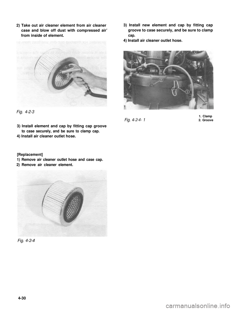 SUZUKI GRAND VITARA 1987 Service Repair Manual 2) Take out air cleaner element from air cleaner
case and blow off dust with compressed air’
from inside of element.
3) Install new element and cap by fitting cap
groove to case securely, and be sur SUZUKI GRAND VITARA 1987 Service Repair Manual 2) Take out air cleaner element from air cleaner
case and blow off dust with compressed air’
from inside of element.
3) Install new element and cap by fitting cap
groove to case securely, and be sur