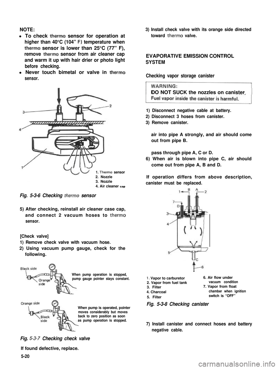 SUZUKI GRAND VITARA 1987 Service Repair Manual NOTE:
l To check therm0 sensor for operation at
higher than 40°C (104” F) temperature when
therm0 sensor is lower than 25°C (77” F),
remove therm0 sensor from air cleaner cap
and warm it up with SUZUKI GRAND VITARA 1987 Service Repair Manual NOTE:
l To check therm0 sensor for operation at
higher than 40°C (104” F) temperature when
therm0 sensor is lower than 25°C (77” F),
remove therm0 sensor from air cleaner cap
and warm it up with