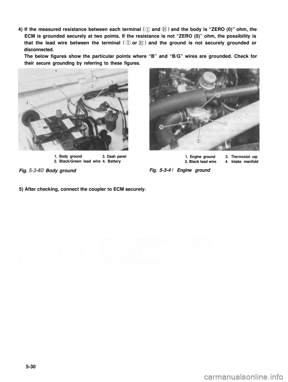 SUZUKI GRAND VITARA 1987 Service Repair Manual 4) If the measured resistance between each terminal ( @ and @ 1 and the body is “ZERO (0)” ohm, the
ECM is grounded securely at two points. If the resistance is not “ZERO (0)” ohm, the possibi SUZUKI GRAND VITARA 1987 Service Repair Manual 4) If the measured resistance between each terminal ( @ and @ 1 and the body is “ZERO (0)” ohm, the
ECM is grounded securely at two points. If the resistance is not “ZERO (0)” ohm, the possibi