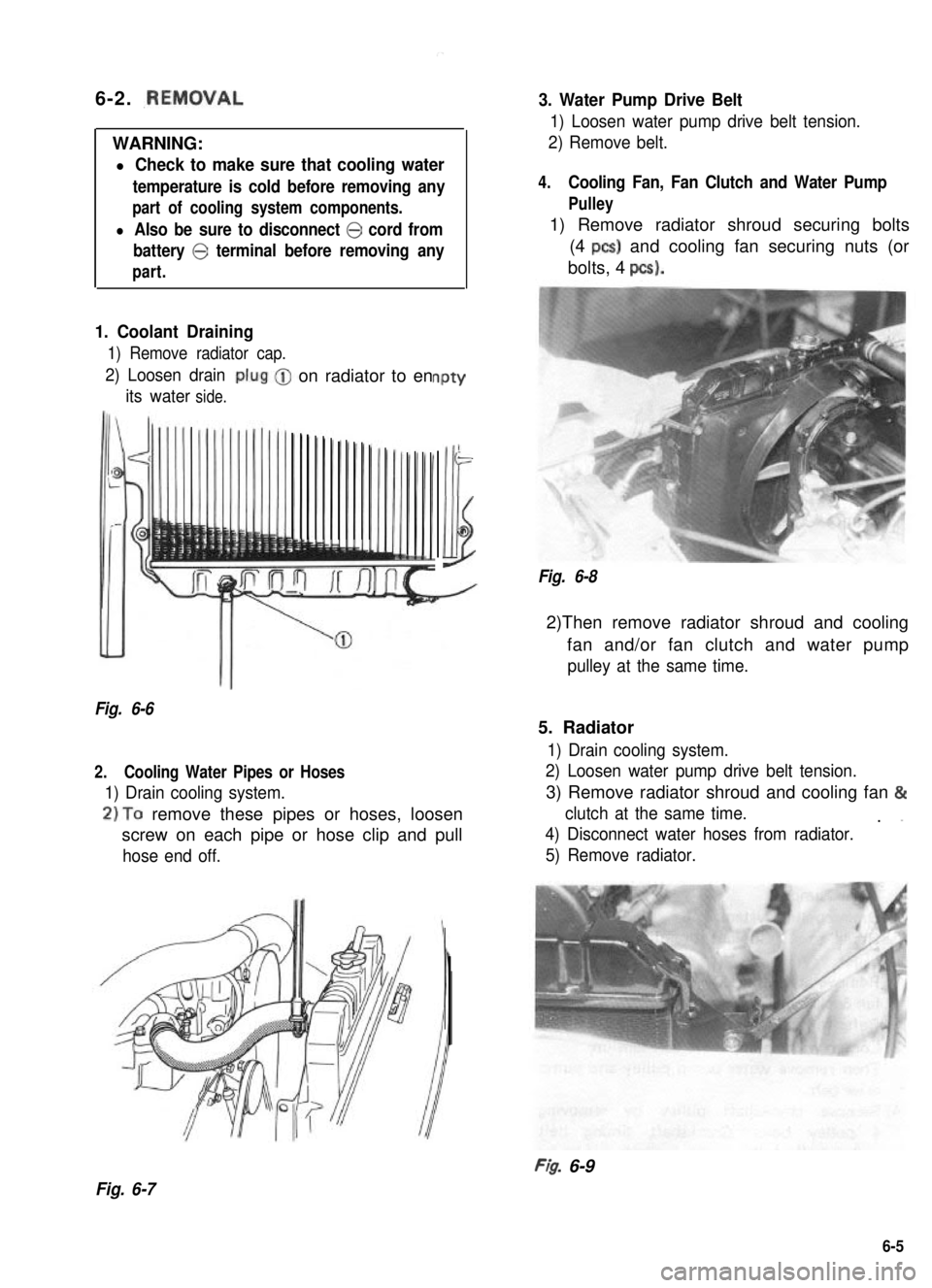 SUZUKI GRAND VITARA 1987 Service Repair Manual 6-2. .REMOVAL
WARNING:
l Check to make sure that cooling water
temperature is cold before removing any
part of cooling system components.
l Also be sure to disconnect 0 cord from
battery 0 terminal be SUZUKI GRAND VITARA 1987 Service Repair Manual 6-2. .REMOVAL
WARNING:
l Check to make sure that cooling water
temperature is cold before removing any
part of cooling system components.
l Also be sure to disconnect 0 cord from
battery 0 terminal be