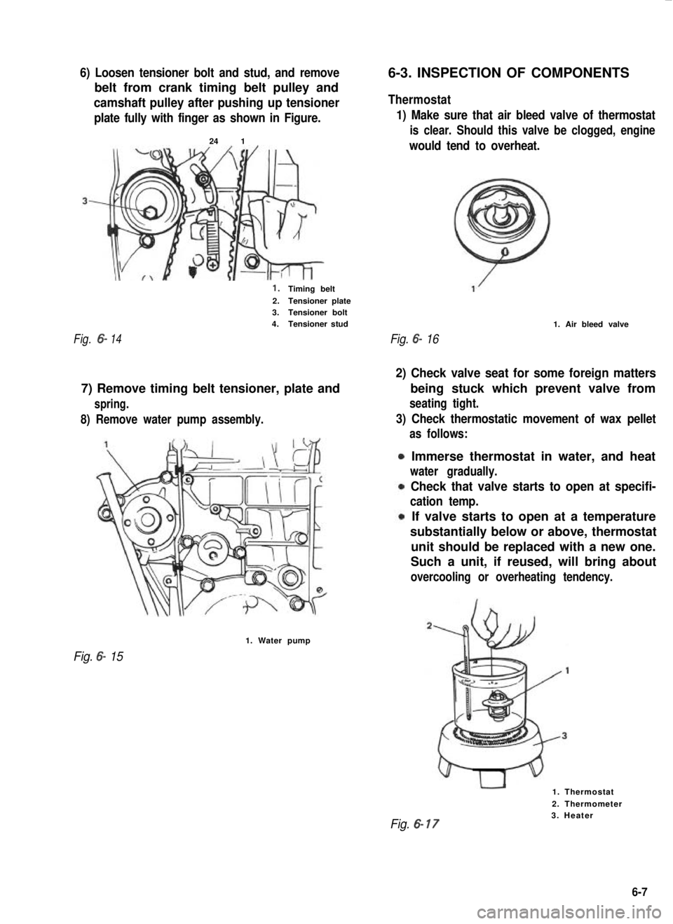 SUZUKI GRAND VITARA 1987 Service Repair Manual 6) Loosen tensioner bolt and stud, and remove
belt from crank timing belt pulley and
camshaft pulley after pushing up tensioner
plate fully with finger as shown in Figure.
24 1
1.Timing belt
2.Tension SUZUKI GRAND VITARA 1987 Service Repair Manual 6) Loosen tensioner bolt and stud, and remove
belt from crank timing belt pulley and
camshaft pulley after pushing up tensioner
plate fully with finger as shown in Figure.
24 1
1.Timing belt
2.Tension