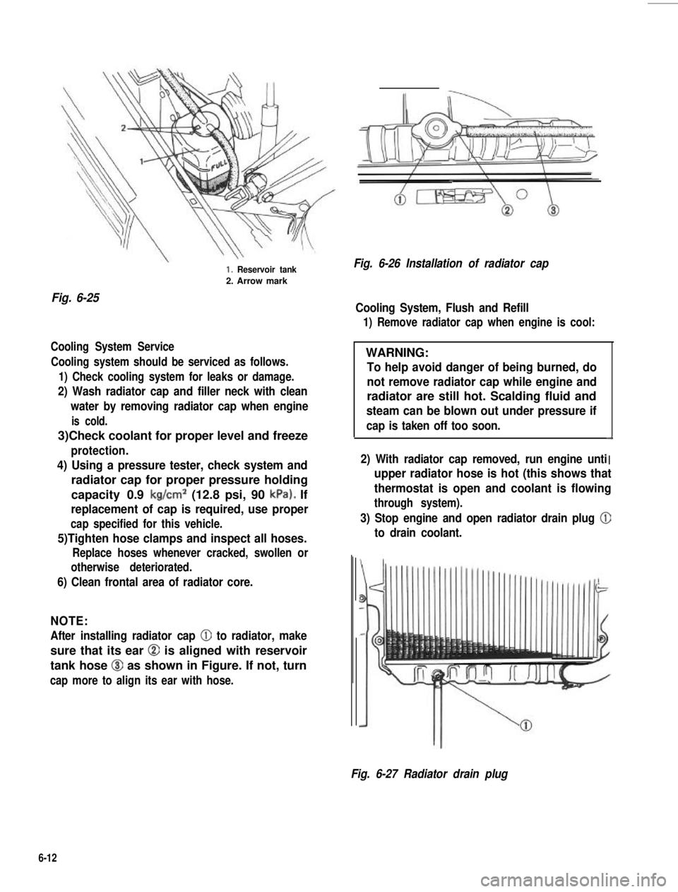 SUZUKI GRAND VITARA 1987 Service Repair Manual Fig. 6-25
1. Reservoir tank
2. Arrow mark
Cooling System Service
Cooling system should be serviced as follows.
1) Check cooling system for leaks or damage.
2) Wash radiator cap and filler neck with cl SUZUKI GRAND VITARA 1987 Service Repair Manual Fig. 6-25
1. Reservoir tank
2. Arrow mark
Cooling System Service
Cooling system should be serviced as follows.
1) Check cooling system for leaks or damage.
2) Wash radiator cap and filler neck with cl