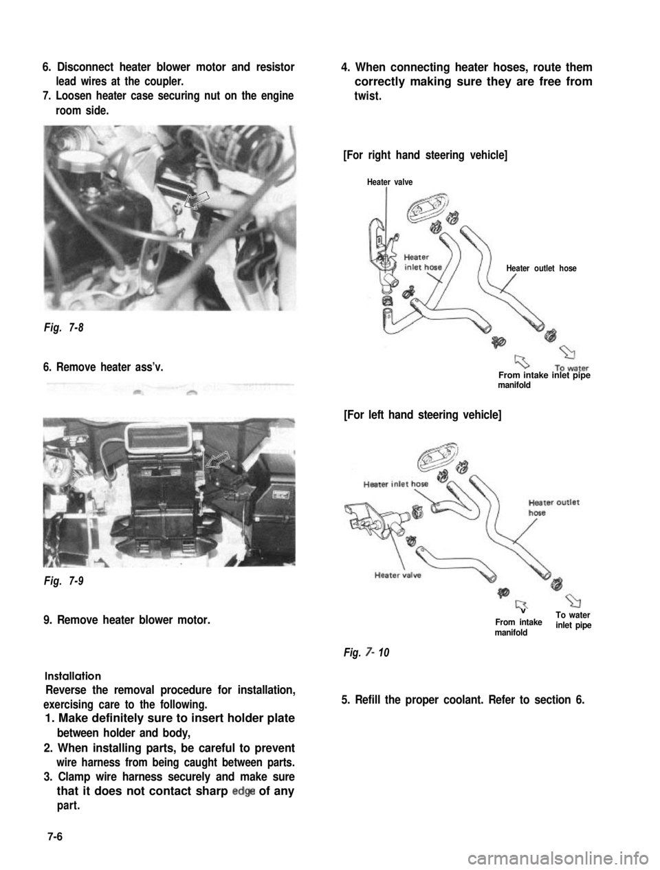 SUZUKI GRAND VITARA 1987 Service Repair Manual 6. Disconnect heater blower motor and resistor
lead wires at the coupler.
7. Loosen heater case securing nut on the engine
room side.
4. When connecting heater hoses, route them
correctly making sure SUZUKI GRAND VITARA 1987 Service Repair Manual 6. Disconnect heater blower motor and resistor
lead wires at the coupler.
7. Loosen heater case securing nut on the engine
room side.
4. When connecting heater hoses, route them
correctly making sure