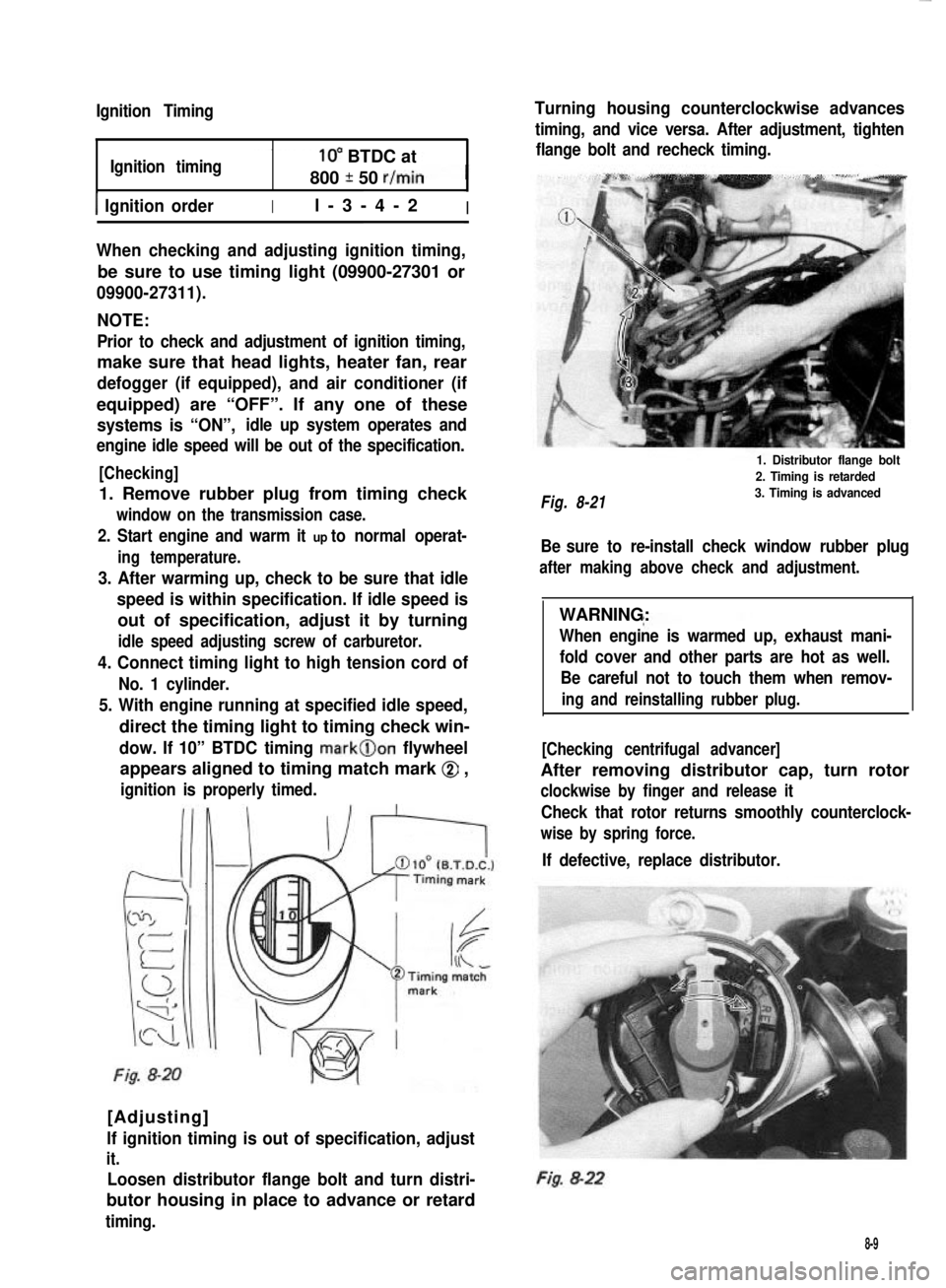 SUZUKI GRAND VITARA 1987  Service Repair Manual Ignition Timing
Ignition timing10” BTDC at
800 * 50 r/min
1 Ignition orderIl-3-4-2I
When checking and adjusting ignition timing,
be sure to use timing light (09900-27301 or
09900-27311).
NOTE:
Prior