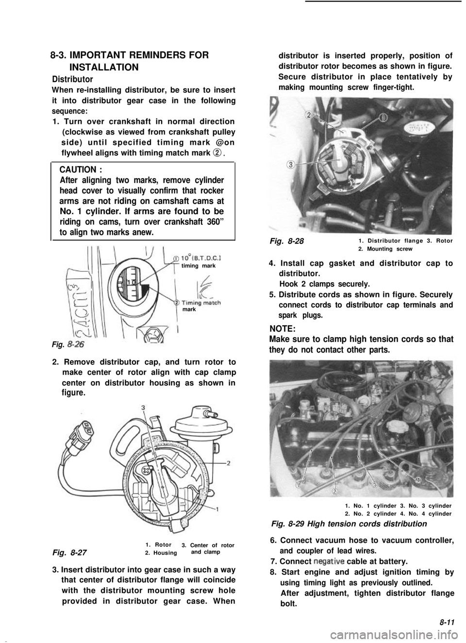 SUZUKI GRAND VITARA 1987 Service Repair Manual 8-3. IMPORTANT REMINDERS FOR
INSTALLATIONDistributor
When re-installing distributor, be sure to insertit into distributor gear case in the following
sequence:
1. Turn over crankshaft in normal directi SUZUKI GRAND VITARA 1987 Service Repair Manual 8-3. IMPORTANT REMINDERS FOR
INSTALLATIONDistributor
When re-installing distributor, be sure to insertit into distributor gear case in the following
sequence:
1. Turn over crankshaft in normal directi