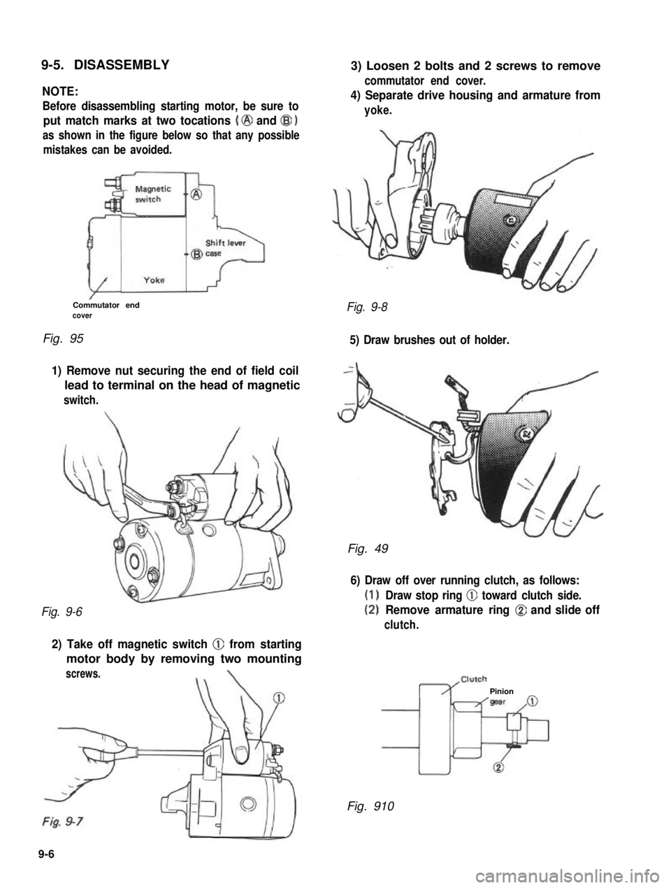 SUZUKI GRAND VITARA 1987 Service Repair Manual 9-5. DISASSEMBLY
NOTE:
Before disassembling starting motor, be sure to
put match marks at two tocations ( @ and @I )
as shown in the figure below so that any possible
mistakes can be avoided.
/Commuta SUZUKI GRAND VITARA 1987 Service Repair Manual 9-5. DISASSEMBLY
NOTE:
Before disassembling starting motor, be sure to
put match marks at two tocations ( @ and @I )
as shown in the figure below so that any possible
mistakes can be avoided.
/Commuta