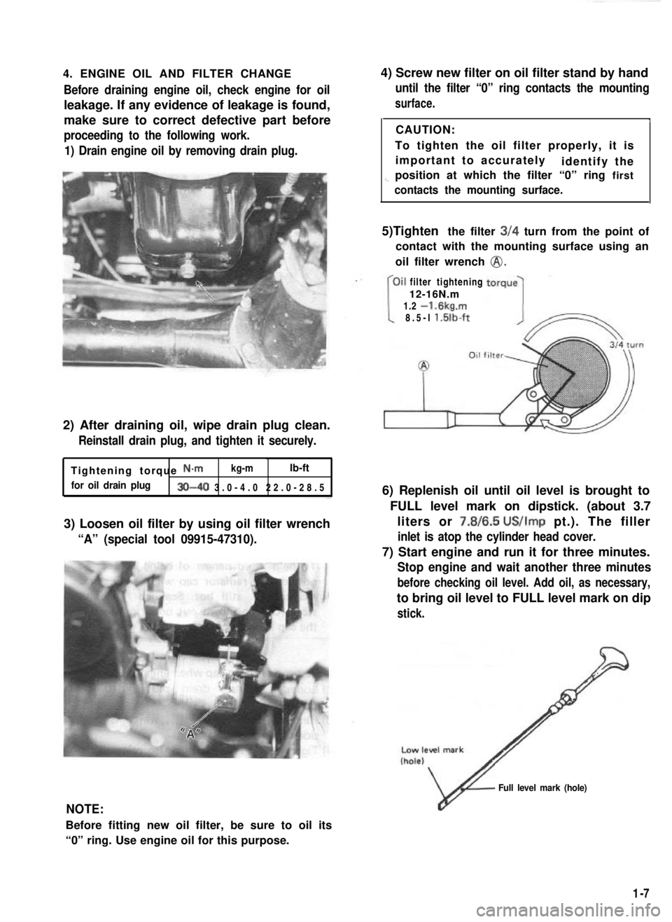 SUZUKI GRAND VITARA 1987 Service Owners Manual 4. ENGINE OIL AND FILTER CHANGEBefore draining engine oil, check engine for oil
leakage. If any evidence of leakage is found,
make sure to correct defective part before
proceeding to the following wo SUZUKI GRAND VITARA 1987 Service Owners Manual 4. ENGINE OIL AND FILTER CHANGEBefore draining engine oil, check engine for oil
leakage. If any evidence of leakage is found,
make sure to correct defective part before
proceeding to the following wo