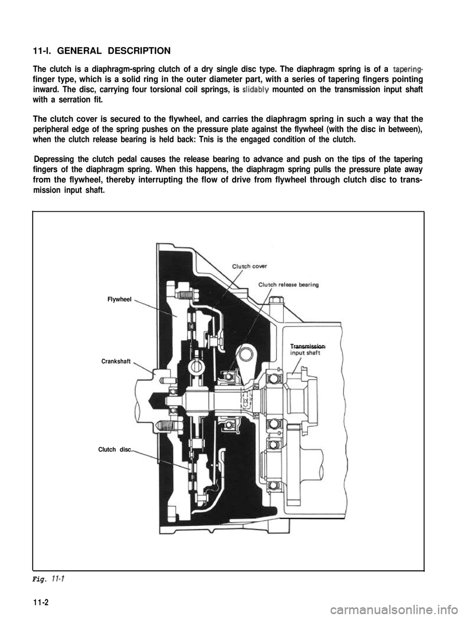 SUZUKI GRAND VITARA 1987 Service Repair Manual 11-l. GENERAL DESCRIPTIONThe clutch is a diaphragm-spring clutch of a dry single disc type. The diaphragm spring is of a tapering-
finger type, which is a solid ring in the outer diameter part, with a SUZUKI GRAND VITARA 1987 Service Repair Manual 11-l. GENERAL DESCRIPTIONThe clutch is a diaphragm-spring clutch of a dry single disc type. The diaphragm spring is of a tapering-
finger type, which is a solid ring in the outer diameter part, with a