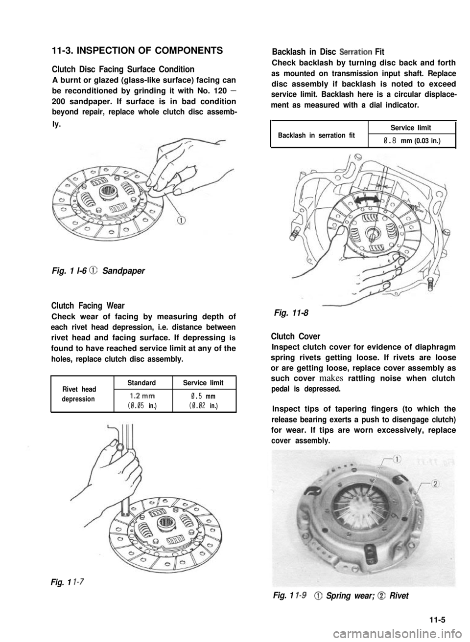 SUZUKI GRAND VITARA 1987 Service Repair Manual Clutch Disc Facing Surface Condition
A burnt or glazed (glass-like surface) facing can
be reconditioned by grinding it with No. 120 -
200 sandpaper. If surface is in bad condition
beyond repair, repla SUZUKI GRAND VITARA 1987 Service Repair Manual Clutch Disc Facing Surface Condition
A burnt or glazed (glass-like surface) facing can
be reconditioned by grinding it with No. 120 -
200 sandpaper. If surface is in bad condition
beyond repair, repla
