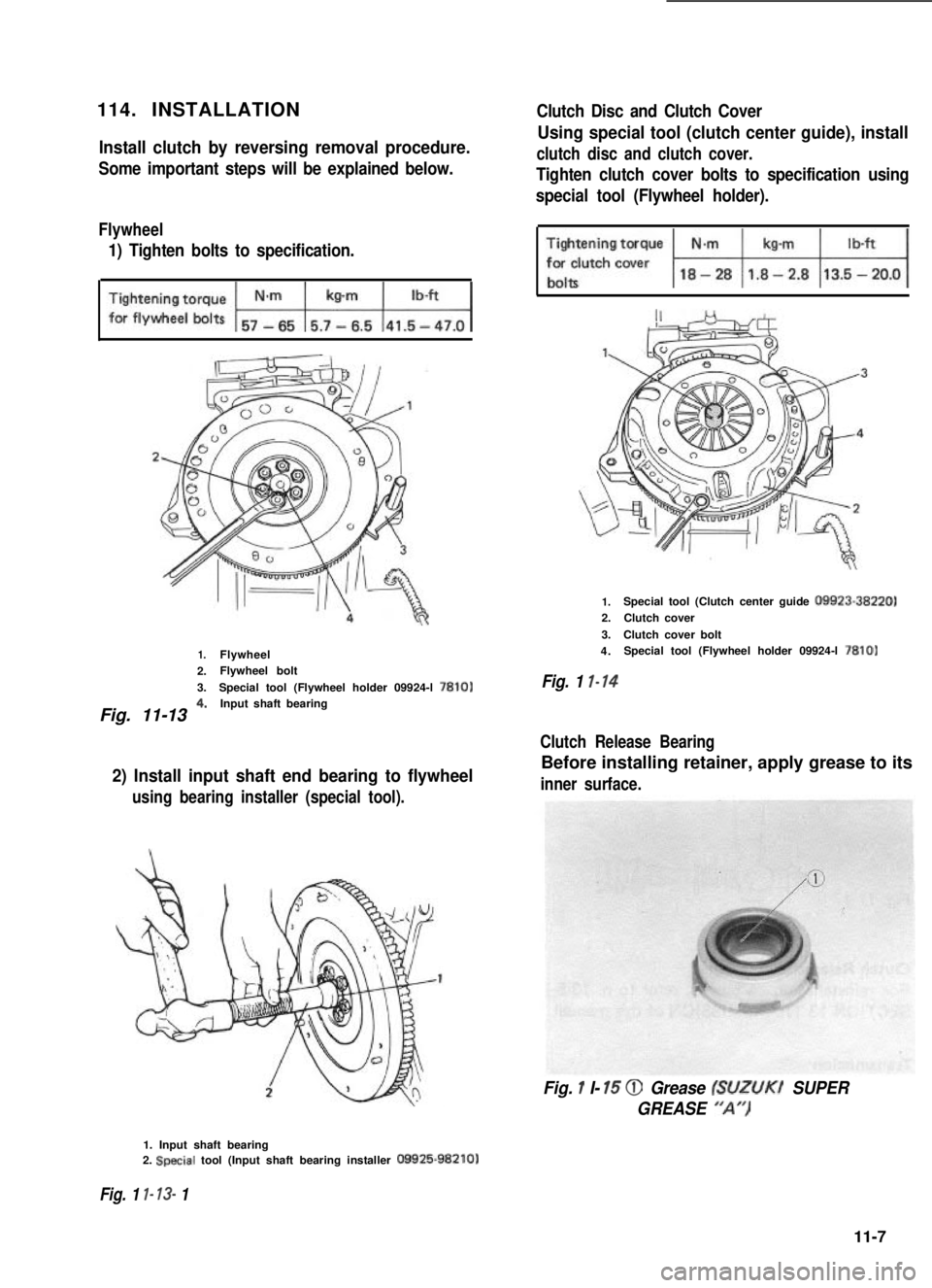 SUZUKI GRAND VITARA 1987 Service Repair Manual 114. INSTALLATION
Install clutch by reversing removal procedure.
Some important steps will be explained below.
Flywheel
1) Tighten bolts to specification.
1.Flywheel
2.Flywheel bolt
3.Special tool (Fl SUZUKI GRAND VITARA 1987 Service Repair Manual 114. INSTALLATION
Install clutch by reversing removal procedure.
Some important steps will be explained below.
Flywheel
1) Tighten bolts to specification.
1.Flywheel
2.Flywheel bolt
3.Special tool (Fl