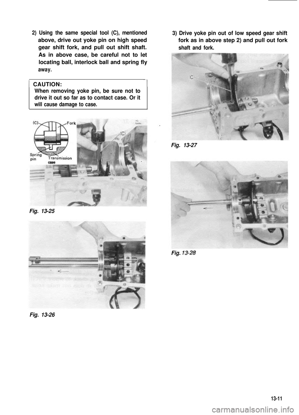 SUZUKI GRAND VITARA 1987  Service Repair Manual 2) Using the same special tool (C), mentioned
above, drive out yoke pin on high speed
gear shift fork, and pull out shift shaft.
As in above case, be careful not to let
locating ball, interlock ball a