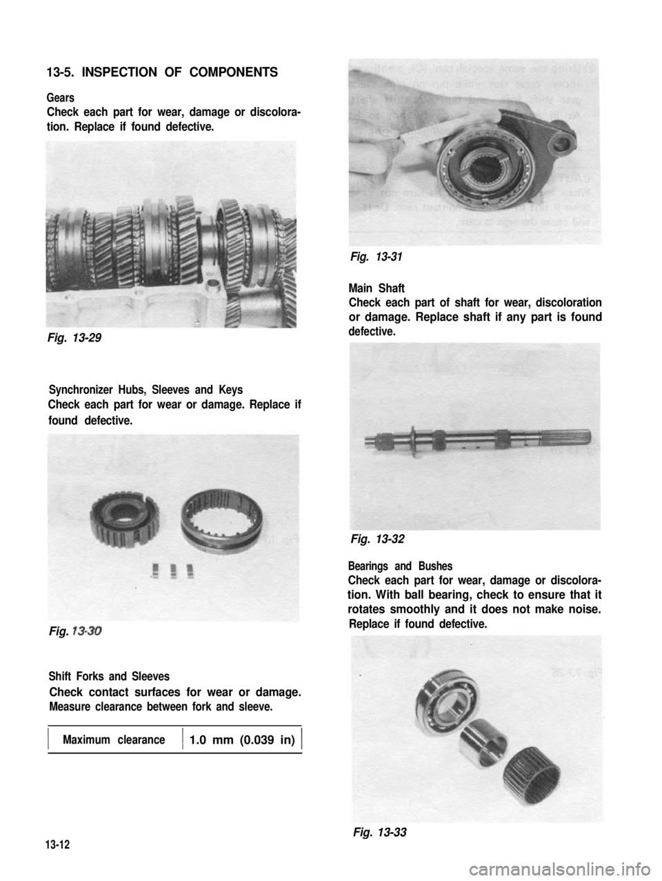 SUZUKI GRAND VITARA 1987  Service Repair Manual 13-5. INSPECTION OF COMPONENTS
Gears
Check each part for wear, damage or discolora-
tion. Replace if found defective.
Fig. 13-31
Fig. 13-29
Synchronizer Hubs, Sleeves and Keys
Check each part for wear