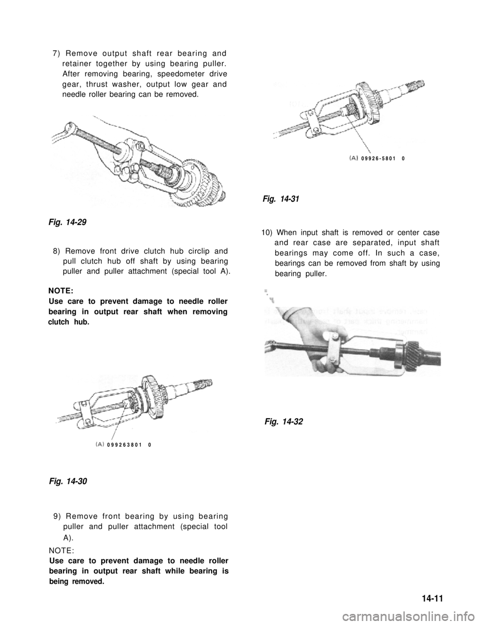 SUZUKI GRAND VITARA 1987  Service Repair Manual 7) Remove output shaft rear bearing and
retainer together by using bearing puller.
After removing bearing, speedometer drive
gear, thrust washer, output low gear and
needle roller bearing can be remov