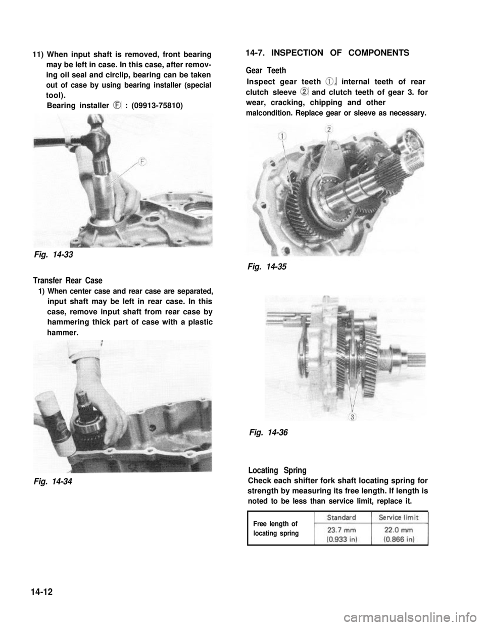 SUZUKI GRAND VITARA 1987  Service Repair Manual 11) When input shaft is removed, front bearing
may be left in case. In this case, after remov-
ing oil seal and circlip, bearing can be taken
out of case by using bearing installer (special
tool).
Bea