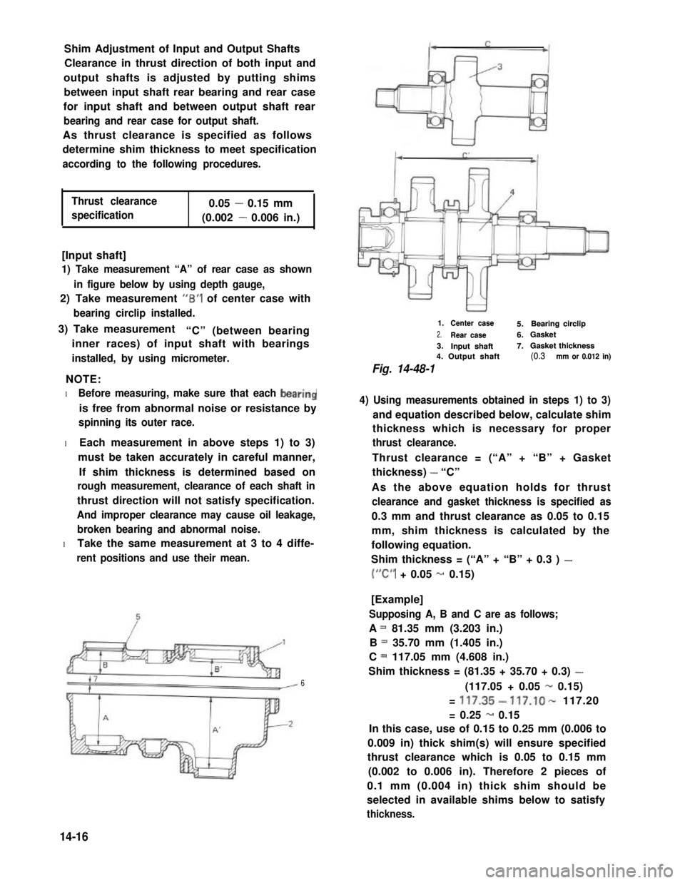 SUZUKI GRAND VITARA 1987  Service Repair Manual Shim Adjustment of Input and Output Shafts
Clearance in thrust direction of both input and
output shafts is adjusted by putting shims
between input shaft rear bearing and rear case
for input shaft and