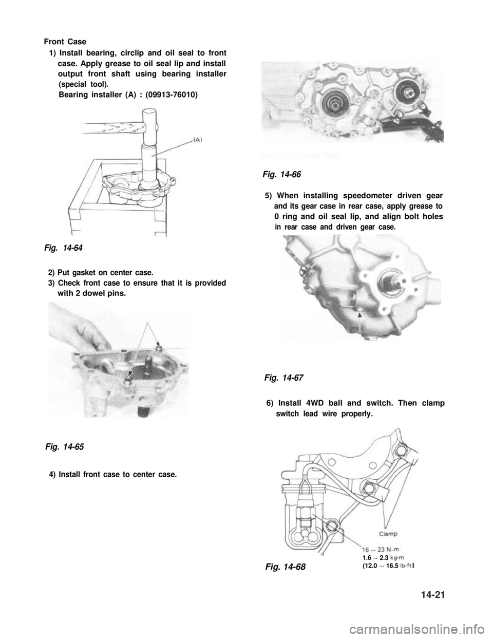 SUZUKI GRAND VITARA 1987  Service Repair Manual Front Case 
1) Install bearing, circlip and oil seal to front
case. Apply grease to oil seal lip and install
output front shaft using bearing installer
(special tool).
Bearing installer (A) : (09913-7