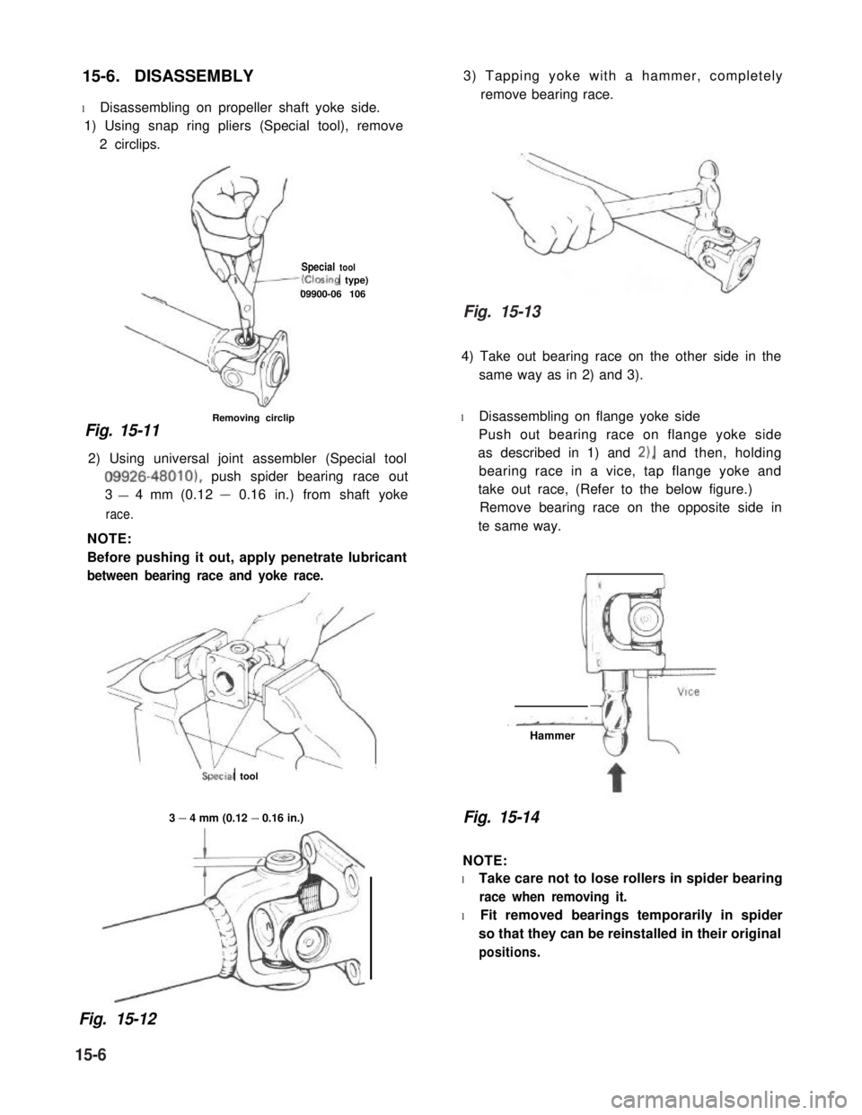 SUZUKI GRAND VITARA 1987  Service Repair Manual 15-6. DISASSEMBLY
l Disassembling on propeller shaft yoke side.
1) Using snap ring pliers (Special tool), remove
2 circlips.
Special toolk%sing type)09900-06 106
Fig. 15-11
Removing circlip
2) Using u