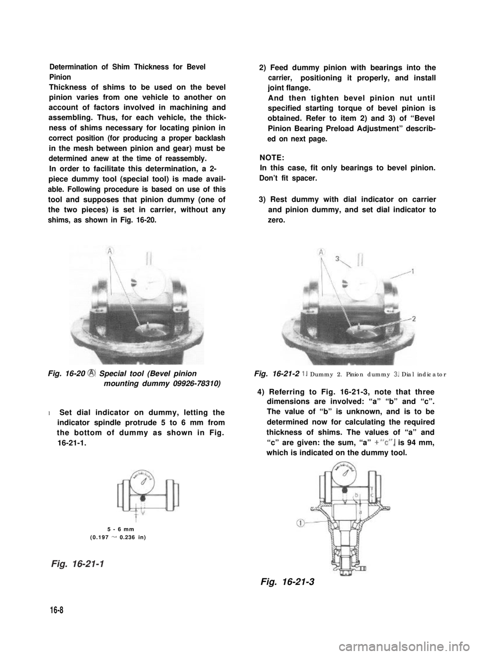 SUZUKI GRAND VITARA 1987 Service Repair Manual Determination of Shim Thickness for Bevel
Pinion
Thickness of shims to be used on the bevel
pinion varies from one vehicle to another on
account of factors involved in machining and
assembling. Thus, SUZUKI GRAND VITARA 1987 Service Repair Manual Determination of Shim Thickness for Bevel
Pinion
Thickness of shims to be used on the bevel
pinion varies from one vehicle to another on
account of factors involved in machining and
assembling. Thus,