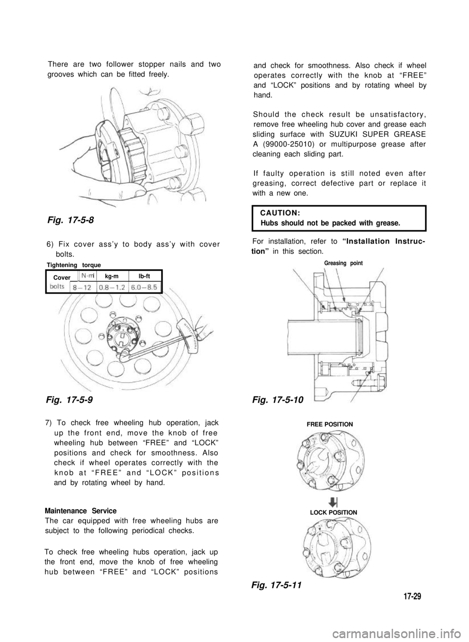 SUZUKI GRAND VITARA 1987 Service Repair Manual There are two follower stopper nails and two
grooves which can be fitted freely.
Fig. 17-5-8
6) Fix cover ass’y to body ass’y with cover
bolts.
Tightening torque
[ Cover [ N.m 1kg-mlb-ft
Fig. 17- SUZUKI GRAND VITARA 1987 Service Repair Manual There are two follower stopper nails and two
grooves which can be fitted freely.
Fig. 17-5-8
6) Fix cover ass’y to body ass’y with cover
bolts.
Tightening torque
[ Cover [ N.m 1kg-mlb-ft
Fig. 17-