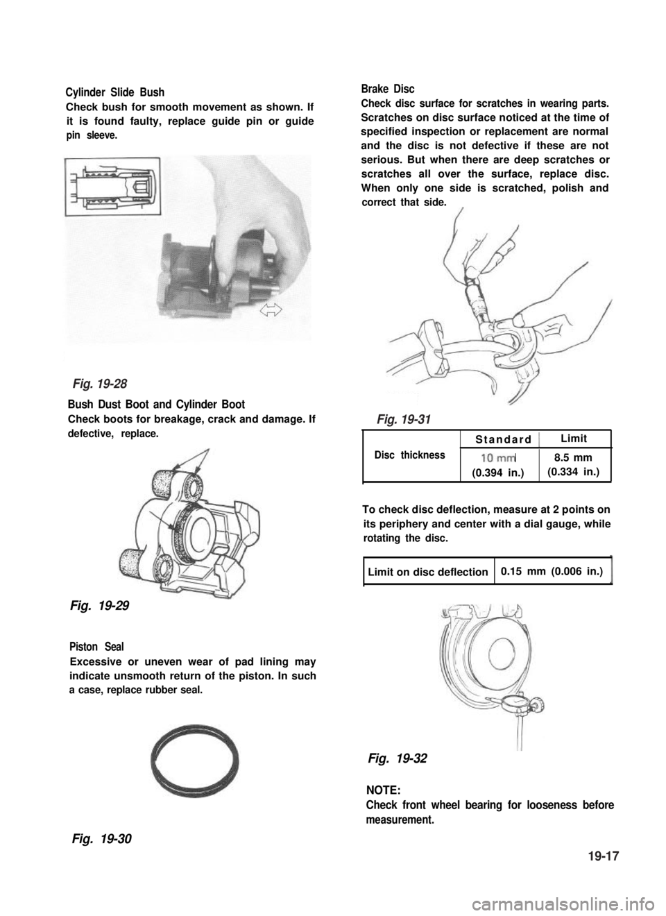 SUZUKI GRAND VITARA 1987 Service Repair Manual Cylinder Slide Bush
Check bush for smooth movement as shown. If
it is found faulty, replace guide pin or guide
pin sleeve.
Bush Dust Boot and Cylinder Boot
Check boots for breakage, crack and damage. SUZUKI GRAND VITARA 1987 Service Repair Manual Cylinder Slide Bush
Check bush for smooth movement as shown. If
it is found faulty, replace guide pin or guide
pin sleeve.
Bush Dust Boot and Cylinder Boot
Check boots for breakage, crack and damage.