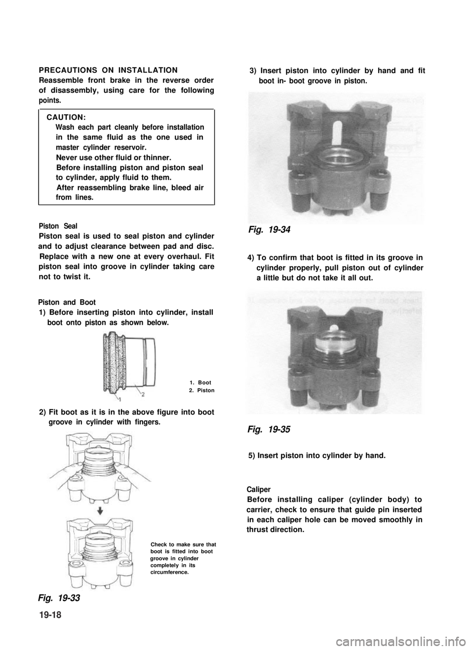 SUZUKI GRAND VITARA 1987 Service Repair Manual PRECAUTIONS ON INSTALLATION
Reassemble front brake in the reverse order
of disassembly, using care for the following
points.
CAUTION:
Wash each part cleanly before installation
in the same fluid as th SUZUKI GRAND VITARA 1987 Service Repair Manual PRECAUTIONS ON INSTALLATION
Reassemble front brake in the reverse order
of disassembly, using care for the following
points.
CAUTION:
Wash each part cleanly before installation
in the same fluid as th