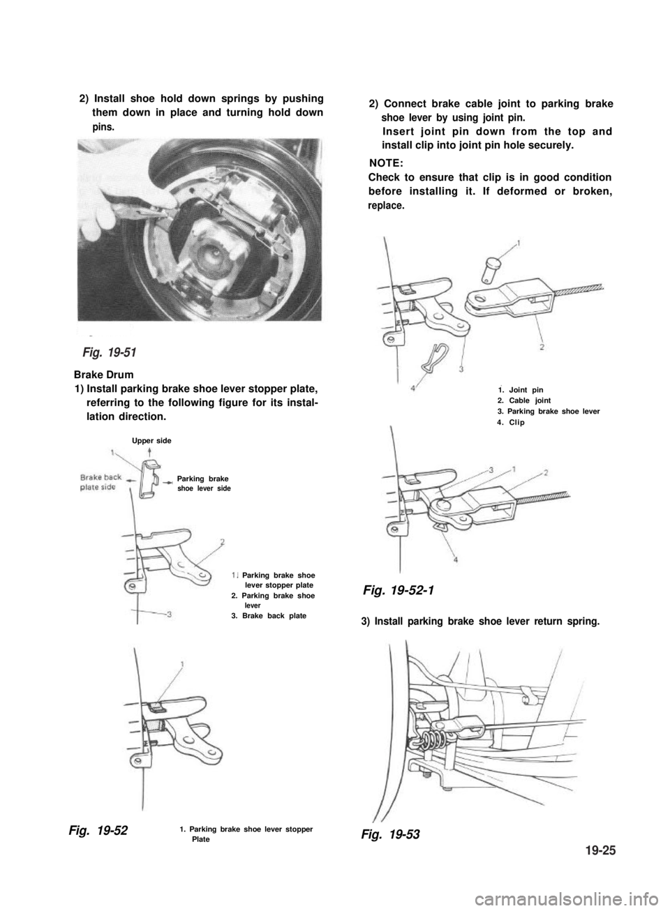 SUZUKI GRAND VITARA 1987 Service Repair Manual 2) Install shoe hold down springs by pushing
them down in place and turning hold down
pins.
Brake Drum
1) Install parking brake shoe lever stopper plate,
referring to the following figure for its inst SUZUKI GRAND VITARA 1987 Service Repair Manual 2) Install shoe hold down springs by pushing
them down in place and turning hold down
pins.
Brake Drum
1) Install parking brake shoe lever stopper plate,
referring to the following figure for its inst