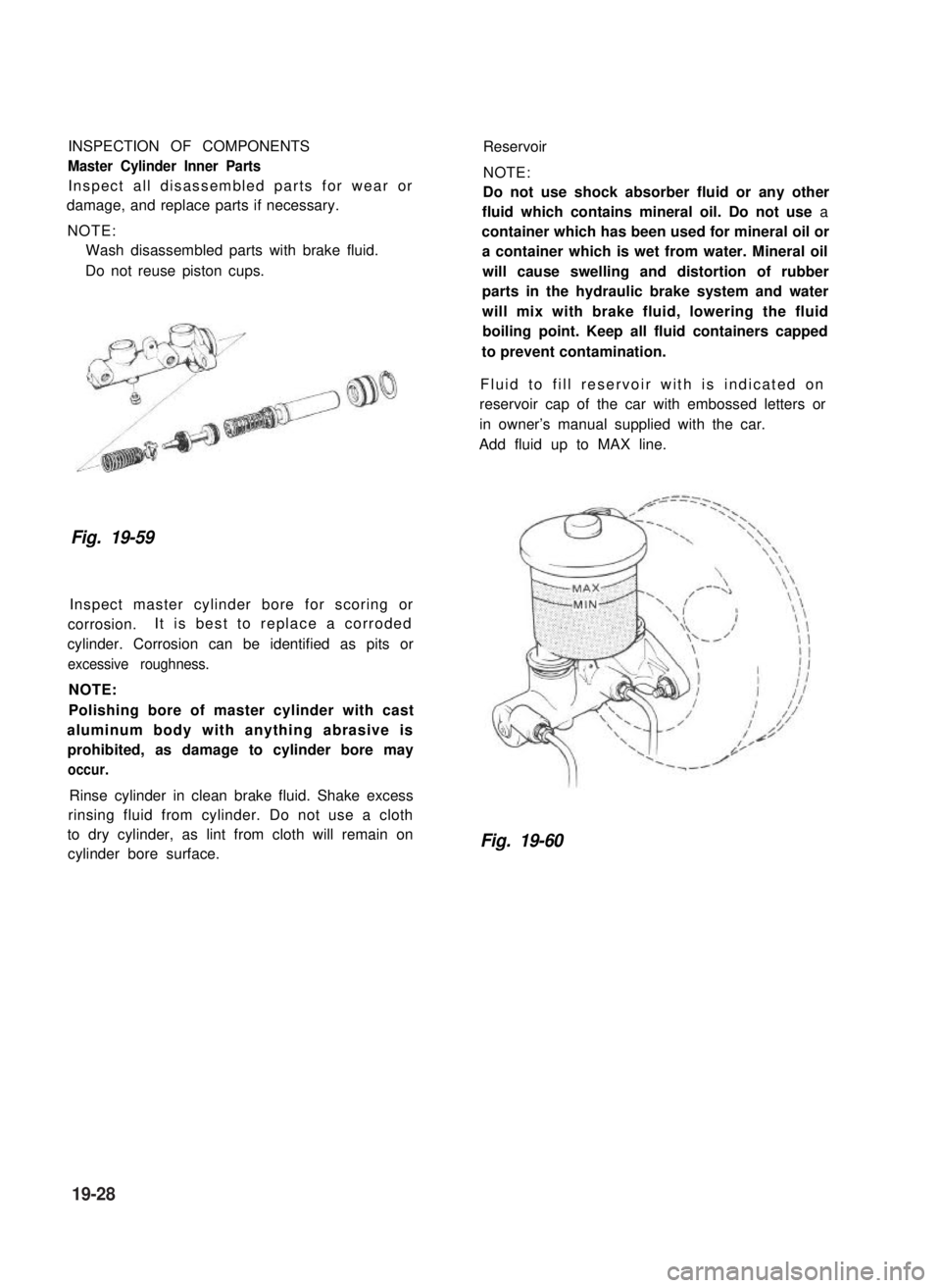 SUZUKI GRAND VITARA 1987 Service Repair Manual INSPECTION OF COMPONENTS
Master Cylinder Inner Parts
Inspect all disassembled parts for wear or
damage, and replace parts if necessary.
NOTE:
Wash disassembled parts with brake fluid.
Do not reuse pis SUZUKI GRAND VITARA 1987 Service Repair Manual INSPECTION OF COMPONENTS
Master Cylinder Inner Parts
Inspect all disassembled parts for wear or
damage, and replace parts if necessary.
NOTE:
Wash disassembled parts with brake fluid.
Do not reuse pis