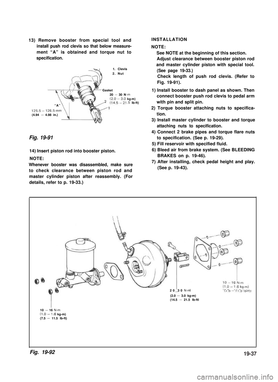 SUZUKI GRAND VITARA 1987 Service Repair Manual 13) Remove booster from special tool and
install push rod clevis so that below measure-
ment “A” is obtained and torque nut to
specification.
-41. Clevis
2. Nut
Gasket20 - 30 N
“A”
125.5- 126. SUZUKI GRAND VITARA 1987 Service Repair Manual 13) Remove booster from special tool and
install push rod clevis so that below measure-
ment “A” is obtained and torque nut to
specification.
-41. Clevis
2. Nut
Gasket20 - 30 N
“A”
125.5- 126.