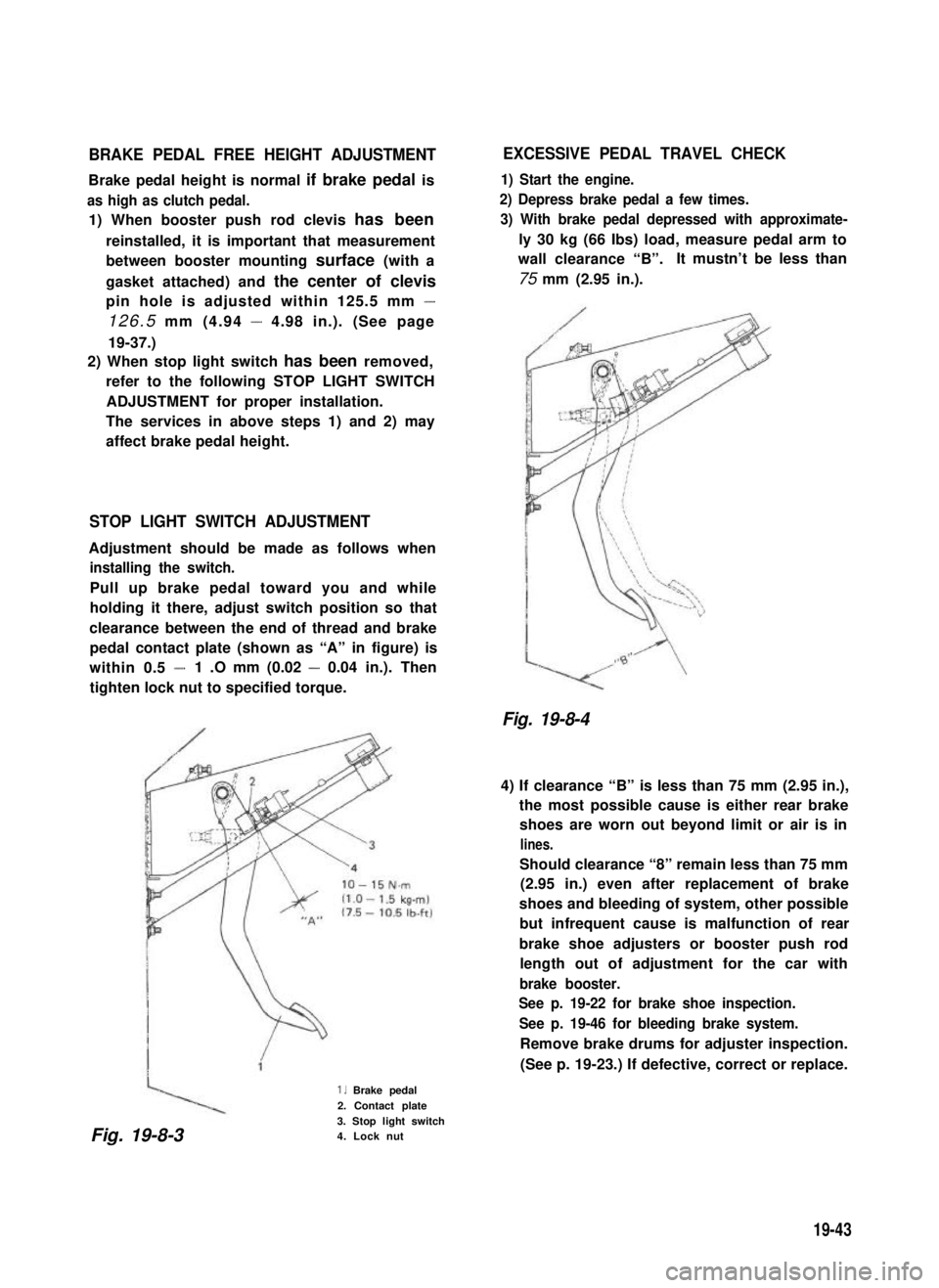 SUZUKI GRAND VITARA 1987 Service Repair Manual BRAKE PEDAL FREE HEIGHT ADJUSTMENT
Brake pedal height is normal if brake pedal is
as high as clutch pedal.
1) When booster push rod clevis has been
reinstalled, it is important that measurement
betwee SUZUKI GRAND VITARA 1987 Service Repair Manual BRAKE PEDAL FREE HEIGHT ADJUSTMENT
Brake pedal height is normal if brake pedal is
as high as clutch pedal.
1) When booster push rod clevis has been
reinstalled, it is important that measurement
betwee
