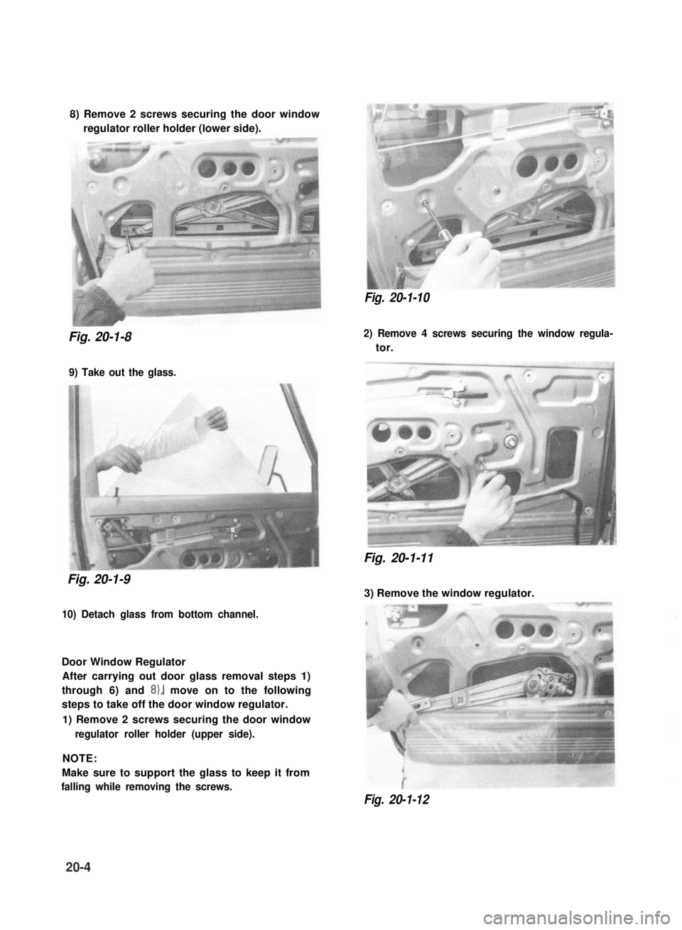 SUZUKI GRAND VITARA 1987 Service Repair Manual 8) Remove 2 screws securing the door window
regulator roller holder (lower side).
Fig. 20-1-10
Fig. 20-1-8
9) Take out the glass.
Fig. 20-1-9
10) Detach glass from bottom channel.
Door Window Regul SUZUKI GRAND VITARA 1987 Service Repair Manual 8) Remove 2 screws securing the door window
regulator roller holder (lower side).
Fig. 20-1-10
Fig. 20-1-8
9) Take out the glass.
Fig. 20-1-9
10) Detach glass from bottom channel.
Door Window Regul