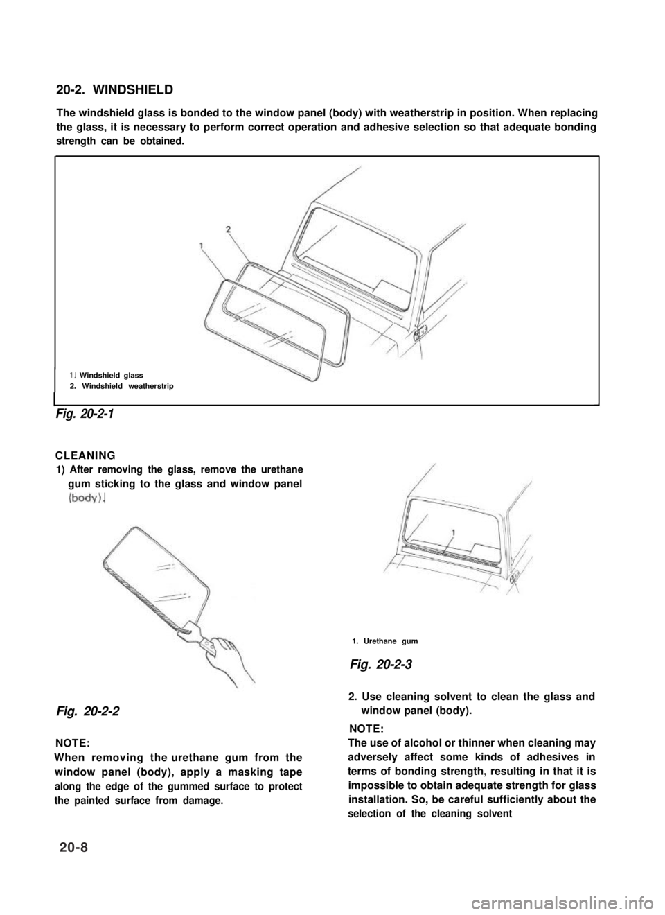 SUZUKI GRAND VITARA 1987 Service Repair Manual 20-2. WINDSHIELD
The windshield glass is bonded to the window panel (body) with weatherstrip in position. When replacing
the glass, it is necessary to perform correct operation and adhesive selection SUZUKI GRAND VITARA 1987 Service Repair Manual 20-2. WINDSHIELD
The windshield glass is bonded to the window panel (body) with weatherstrip in position. When replacing
the glass, it is necessary to perform correct operation and adhesive selection