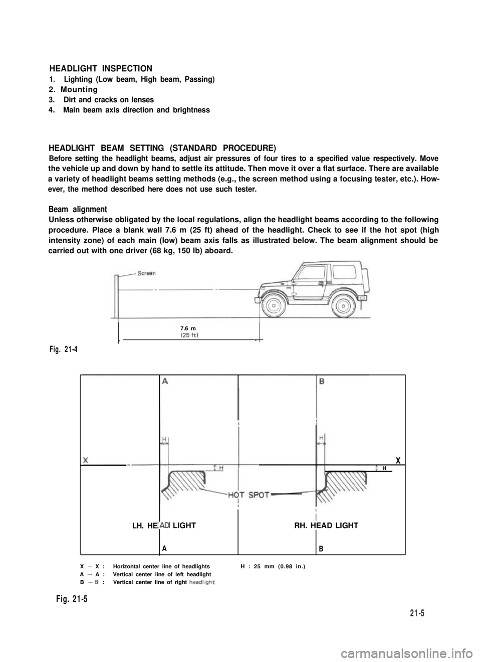 SUZUKI GRAND VITARA 1987 Service Repair Manual HEADLIGHT INSPECTION
1.Lighting (Low beam, High beam, Passing)
2. Mounting
3.Dirt and cracks on lenses
4.Main beam axis direction and brightness
HEADLIGHT BEAM SETTING (STANDARD PROCEDURE)
Before sett SUZUKI GRAND VITARA 1987 Service Repair Manual HEADLIGHT INSPECTION
1.Lighting (Low beam, High beam, Passing)
2. Mounting
3.Dirt and cracks on lenses
4.Main beam axis direction and brightness
HEADLIGHT BEAM SETTING (STANDARD PROCEDURE)
Before sett