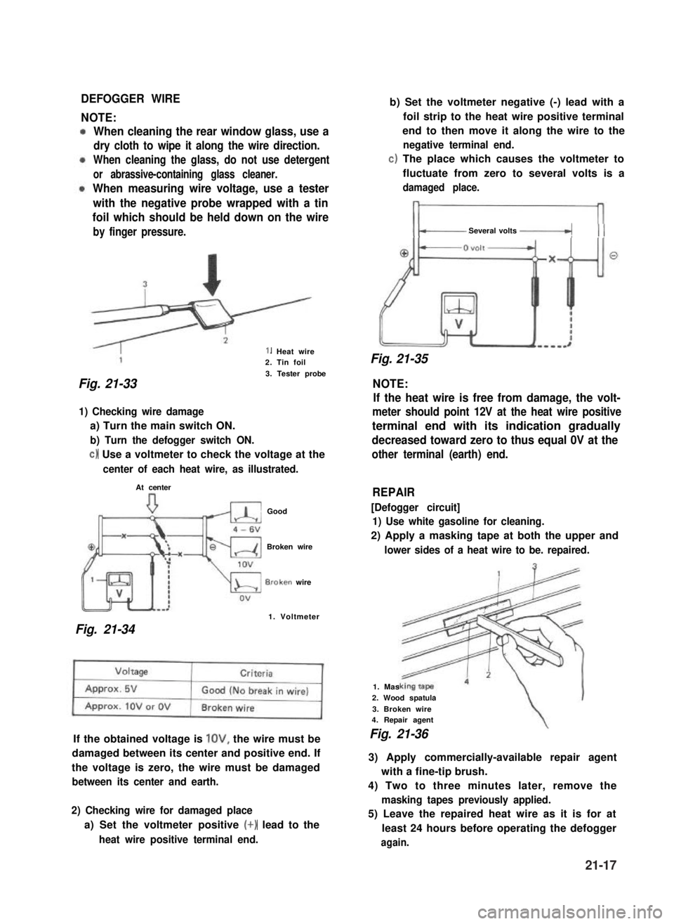 SUZUKI GRAND VITARA 1987 Service Repair Manual DEFOGGER WIRE
NOTE:
When cleaning the rear window glass, use a
dry cloth to wipe it along the wire direction.
When cleaning the glass, do not use detergent
or abrassive-containing glass cleaner.
When SUZUKI GRAND VITARA 1987 Service Repair Manual DEFOGGER WIRE
NOTE:
When cleaning the rear window glass, use a
dry cloth to wipe it along the wire direction.
When cleaning the glass, do not use detergent
or abrassive-containing glass cleaner.
When