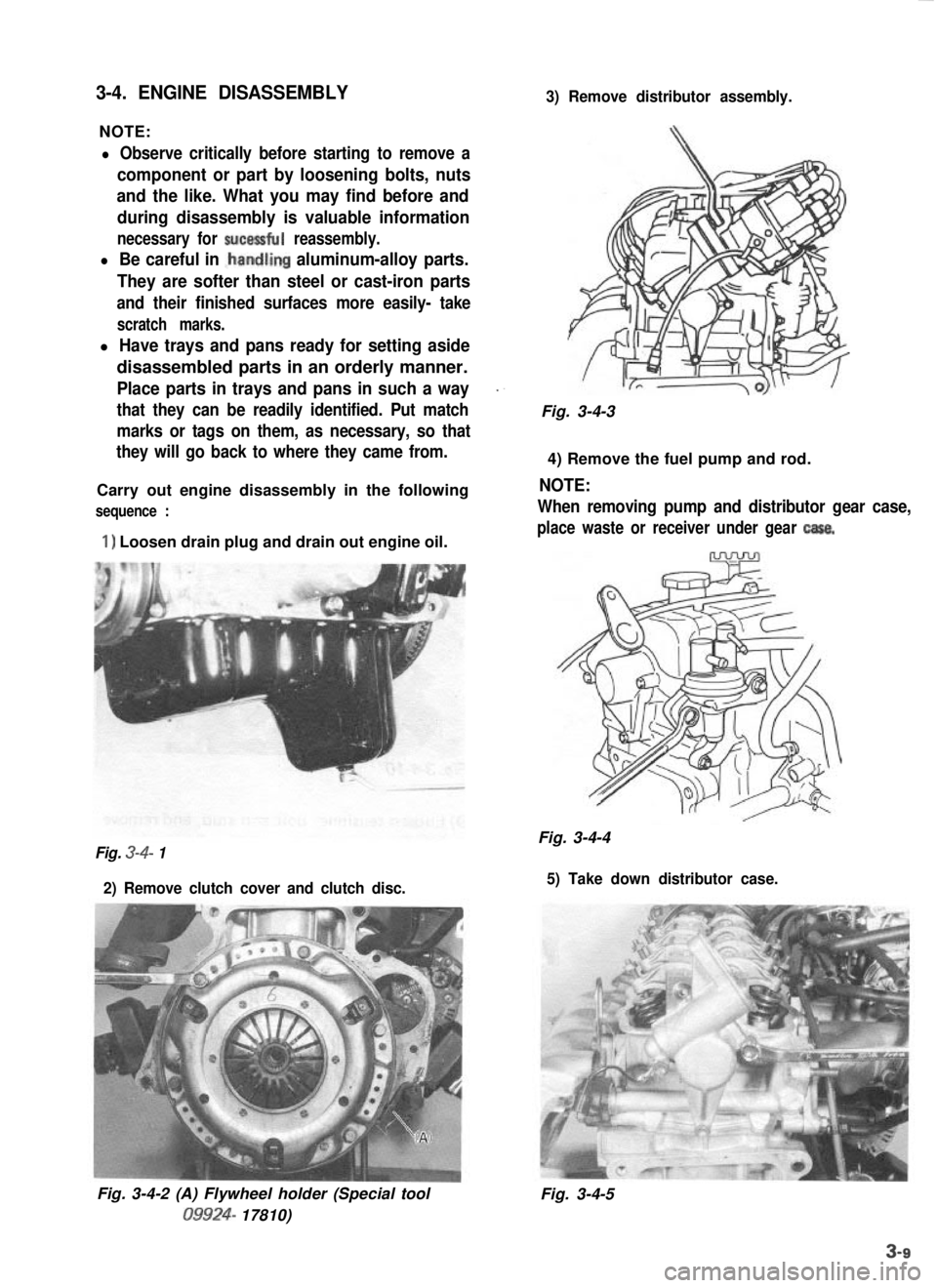 SUZUKI GRAND VITARA 1987 Service Manual PDF 3-4. ENGINE DISASSEMBLY
NOTE:
3) Remove distributor assembly.
l Observe critically before starting to remove a
component or part by loosening bolts, nuts
and the like. What you may find before and
dur SUZUKI GRAND VITARA 1987 Service Manual PDF 3-4. ENGINE DISASSEMBLY
NOTE:
3) Remove distributor assembly.
l Observe critically before starting to remove a
component or part by loosening bolts, nuts
and the like. What you may find before and
dur