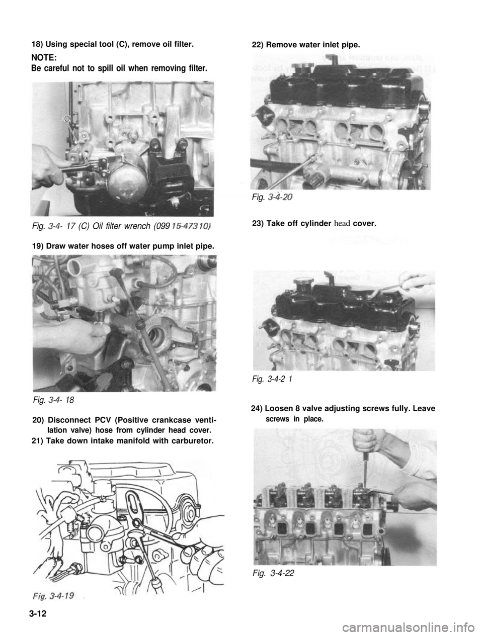 SUZUKI GRAND VITARA 1987 Service Manual PDF 18) Using special tool (C), remove oil filter.
NOTE:
Be careful not to spill oil when removing filter.
22) Remove water inlet pipe.
Fig. 3-4- 17 (C) Oil filter wrench (099 15-473 10)
19) Draw water ho SUZUKI GRAND VITARA 1987 Service Manual PDF 18) Using special tool (C), remove oil filter.
NOTE:
Be careful not to spill oil when removing filter.
22) Remove water inlet pipe.
Fig. 3-4- 17 (C) Oil filter wrench (099 15-473 10)
19) Draw water ho