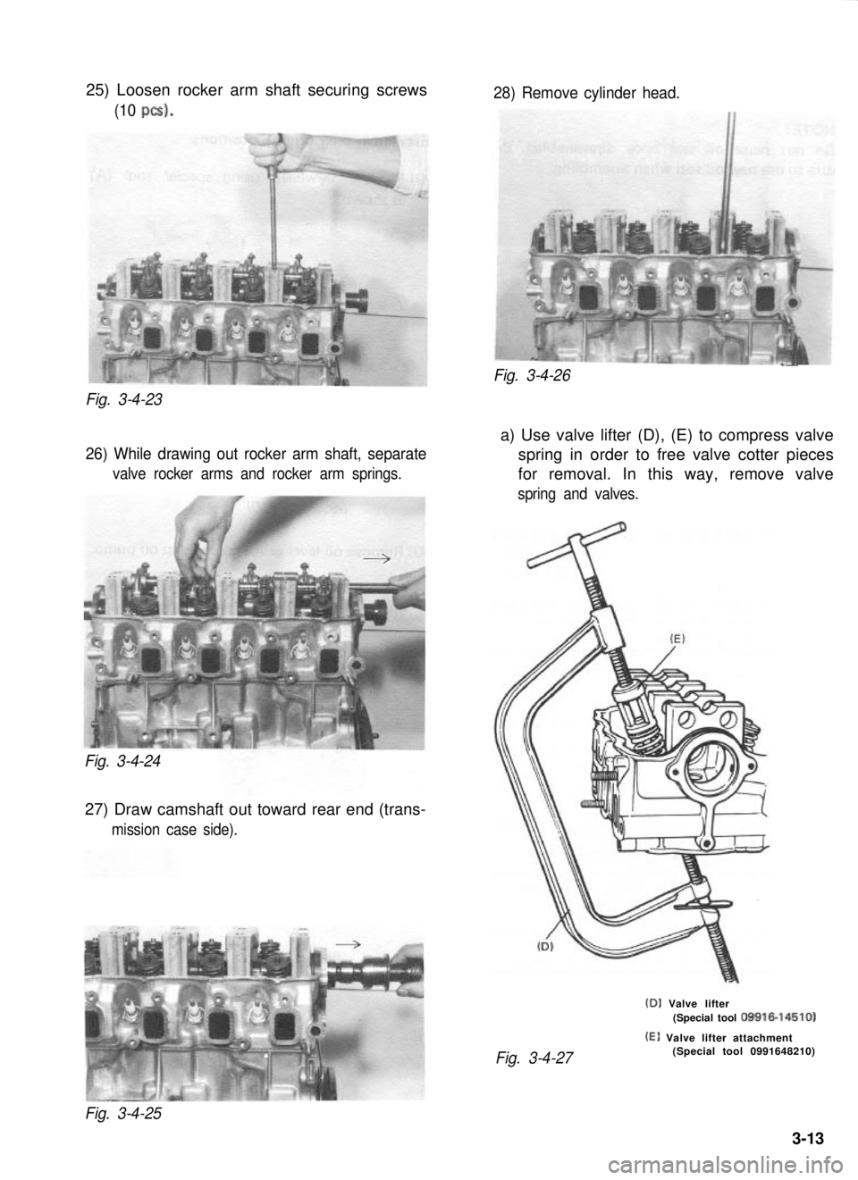 SUZUKI GRAND VITARA 1987 Service Manual PDF 25) Loosen rocker arm shaft securing screws
(10 PCS).
Fig. 3-4-23
26) While drawing out rocker arm shaft, separate
valve rocker arms and rocker arm springs.
Fig. 3-4-24
27) Draw camshaft out toward re SUZUKI GRAND VITARA 1987 Service Manual PDF 25) Loosen rocker arm shaft securing screws
(10 PCS).
Fig. 3-4-23
26) While drawing out rocker arm shaft, separate
valve rocker arms and rocker arm springs.
Fig. 3-4-24
27) Draw camshaft out toward re
