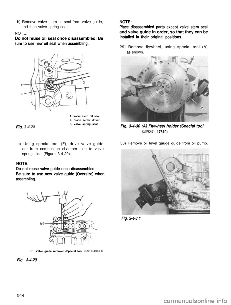 SUZUKI GRAND VITARA 1987 Service Manual PDF b) Remove valve stem oil seal from valve guide,
and then valve spring seat.
NOTE:
Do not reuse oil seal once disassembled. Besure to use new oil seal when assembling.
1. Valve stem oil seal
2. Blade SUZUKI GRAND VITARA 1987 Service Manual PDF b) Remove valve stem oil seal from valve guide,
and then valve spring seat.
NOTE:
Do not reuse oil seal once disassembled. Besure to use new oil seal when assembling.
1. Valve stem oil seal
2. Blade