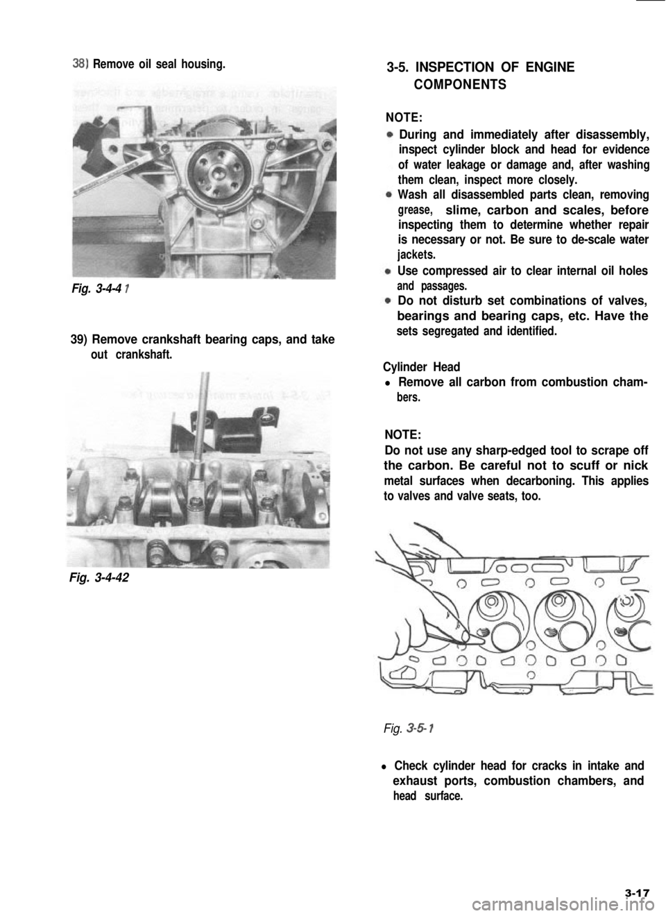 SUZUKI GRAND VITARA 1987 Service Manual PDF 38) Remove oil seal housing.
Fig. 3-4-4 1
39) Remove crankshaft bearing caps, and take
out crankshaft.
Fig. 3-4-42
3-5. INSPECTION OF ENGINE
COMPONENTS
NOTE:
During and immediately after disassembly,
SUZUKI GRAND VITARA 1987 Service Manual PDF 38) Remove oil seal housing.
Fig. 3-4-4 1
39) Remove crankshaft bearing caps, and take
out crankshaft.
Fig. 3-4-42
3-5. INSPECTION OF ENGINE
COMPONENTS
NOTE:
During and immediately after disassembly,