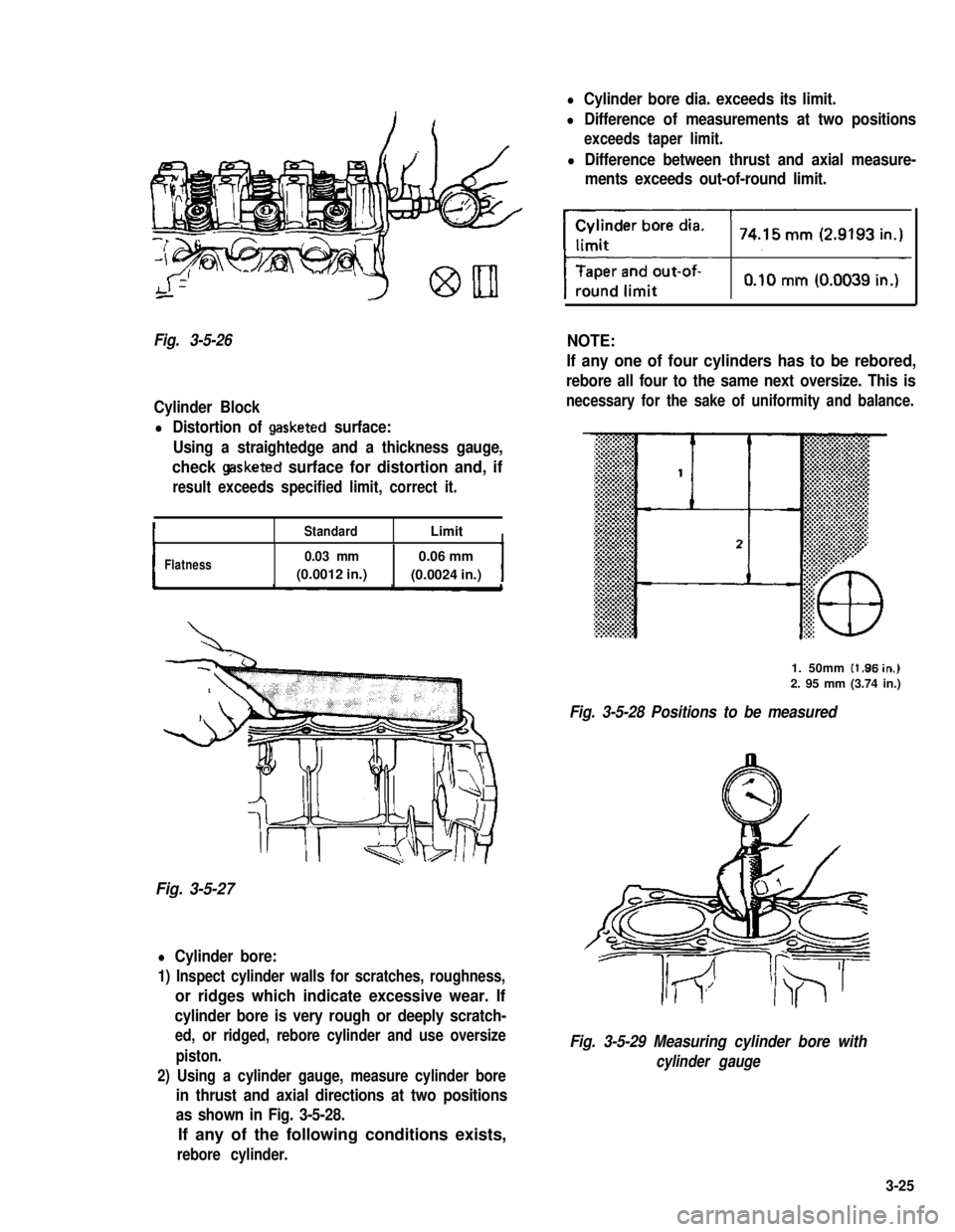 SUZUKI GRAND VITARA 1987 Service Manual Online Fig. 3-5-26
Cylinder Block
l Distortion of gasketed surface:
Using a straightedge and a thickness gauge,
check gasketed surface for distortion and, if
result exceeds specified limit, correct it.
Stand SUZUKI GRAND VITARA 1987 Service Manual Online Fig. 3-5-26
Cylinder Block
l Distortion of gasketed surface:
Using a straightedge and a thickness gauge,
check gasketed surface for distortion and, if
result exceeds specified limit, correct it.
Stand