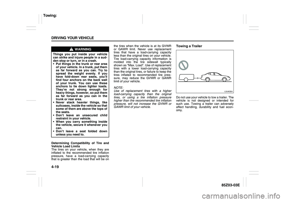 SUZUKI FORENZA 2007 Owners Manual 4-19 DRIVING YOUR VEHICLE
85Z03-03E
Determining Compatibility of Tire and
Vehicle Load Limits
The tires on your vehicle, when they are
inflated to the recommended tire inflation
pressure, have a load- SUZUKI FORENZA 2007 Owners Manual 4-19 DRIVING YOUR VEHICLE
85Z03-03E
Determining Compatibility of Tire and
Vehicle Load Limits
The tires on your vehicle, when they are
inflated to the recommended tire inflation
pressure, have a load-