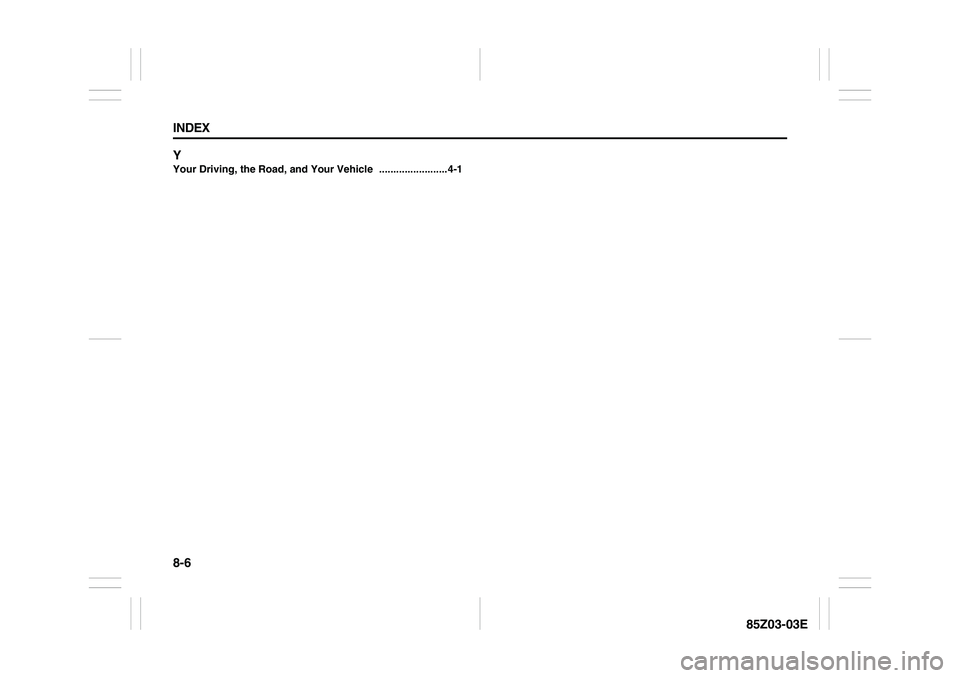 SUZUKI FORENZA 2007 Owners Manual 8-6 INDEX
85Z03-03E Y
Your Driving, the Road, and Your Vehicle
........................4-1 SUZUKI FORENZA 2007 Owners Manual 8-6 INDEX
85Z03-03E Y
Your Driving, the Road, and Your Vehicle
........................4-1