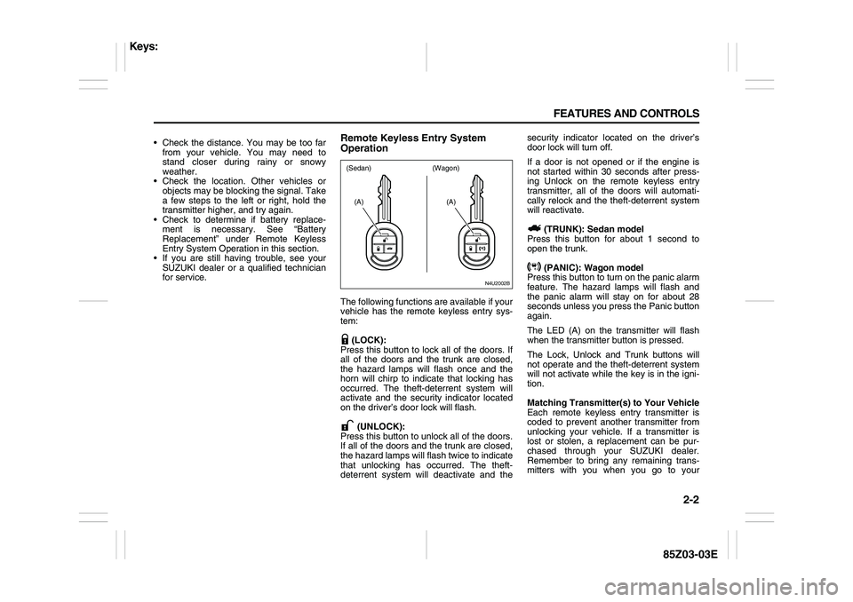 SUZUKI FORENZA 2007 Service Manual 2-2 FEATURES AND CONTROLS
85Z03-03E
Check the distance. You may be too far
from your vehicle. You may need to
stand closer during rainy or snowy
weather.
Check the location. Other vehicles or
obje SUZUKI FORENZA 2007 Service Manual 2-2 FEATURES AND CONTROLS
85Z03-03E
Check the distance. You may be too far
from your vehicle. You may need to
stand closer during rainy or snowy
weather.
Check the location. Other vehicles or
obje