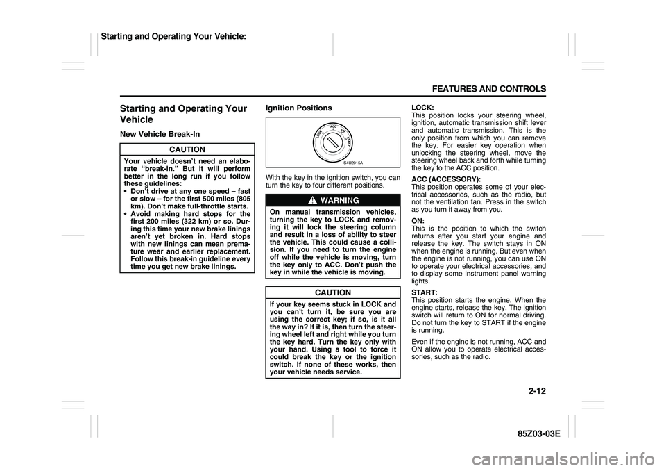 SUZUKI FORENZA 2007 Workshop Manual 2-12 FEATURES AND CONTROLS
85Z03-03E
Starting and Operating Your 
VehicleNew Vehicle Break-InIgnition Positions
With the key in the ignition switch, you can
turn the key to four different positions.LO